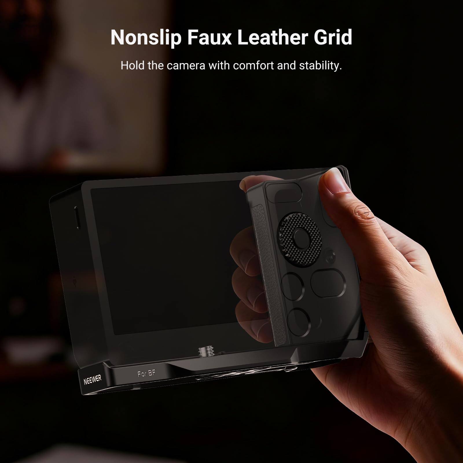 Nonslip Faux Leather Grid  
Hold the camera with comfort and stability.  
NEEWER For BF