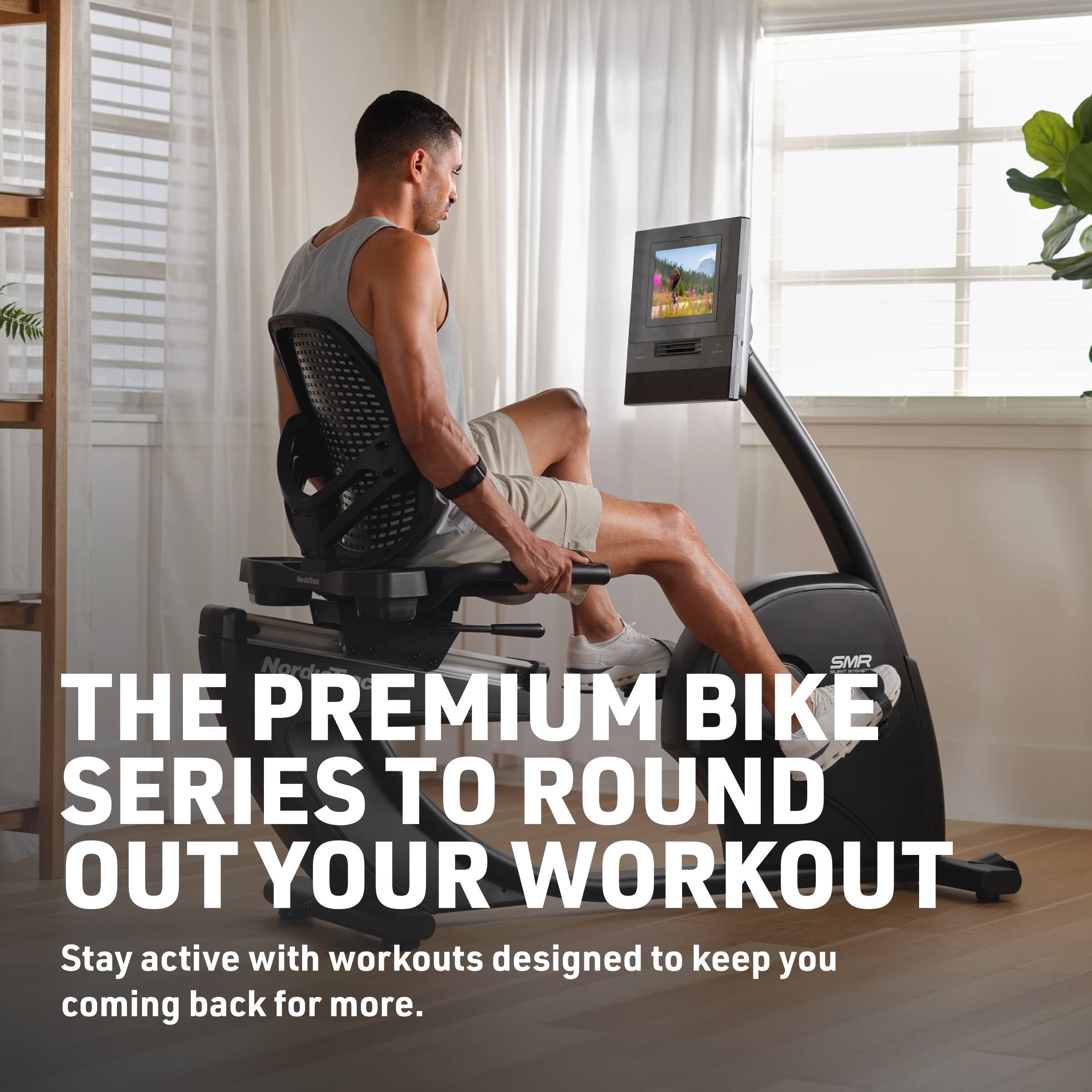 SMR Nord  
THE PREMIUM BIKE SERIES TO ROUND OUT YOUR WORKOUT  
Stay active with workouts designed to keep you coming back for more.