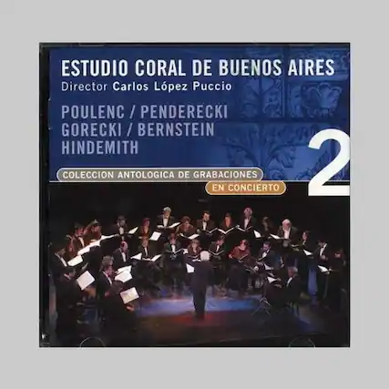 ESTUDIO CORAL DE BUENOS AIRES
Director Carlos López Puccio
POULENC / PENDERECKI
GORECKI / BERNSTEIN
HINDEMITH
COLECCIÓN ANTOLOGICA DE GRABACIONES EN CONCIERTO
2
