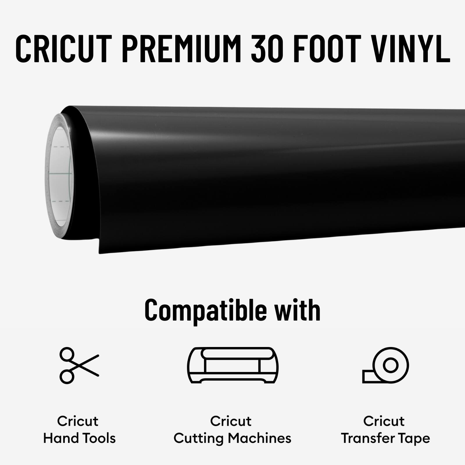 CRICUT PREMIUM 30 FOOT VINYL
Compatible with
Cricut Hand Tools
Cricut Cutting Machines
Cricut Transfer Tape