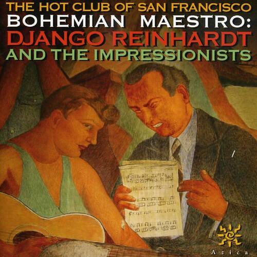 THE HOT CLUB OF SAN FRANCISCO  
BOHEMIAN MAESTRO:  
DJANGO REINHARDT AND THE IMPRESSIONISTS