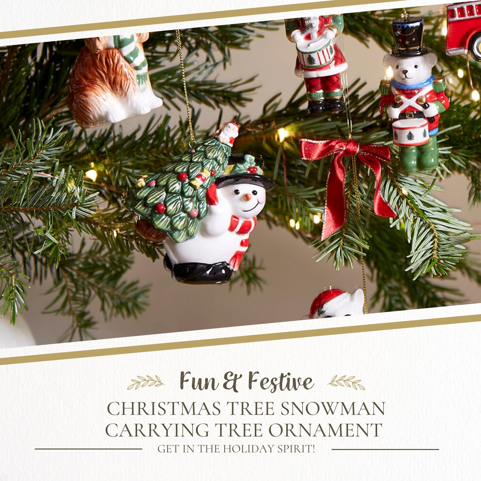 Fun & Festive  
CHRISTMAS TREE SNOWMAN CARRYING TREE ORNAMENT  
GET IN THE HOLIDAY SPIRIT!