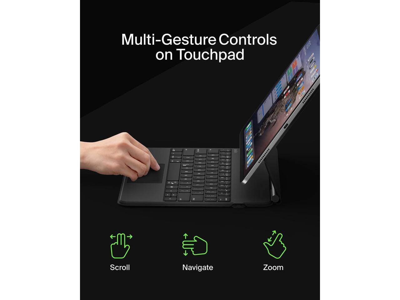 Multi-Gesture Controls on Touchpad

- Scroll
- Navigate
- Zoom