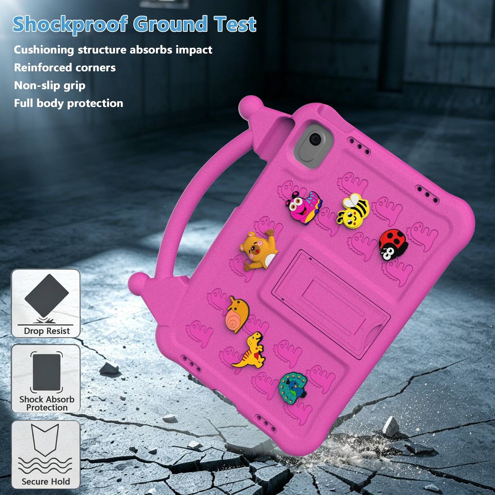 Shockproof Ground Test  
Cushioning structure absorbs impact  
Reinforced corners  
Non-slip grip  
Full body protection  
Drop Resist  
Shock Absorb Protection  
Secure Hold