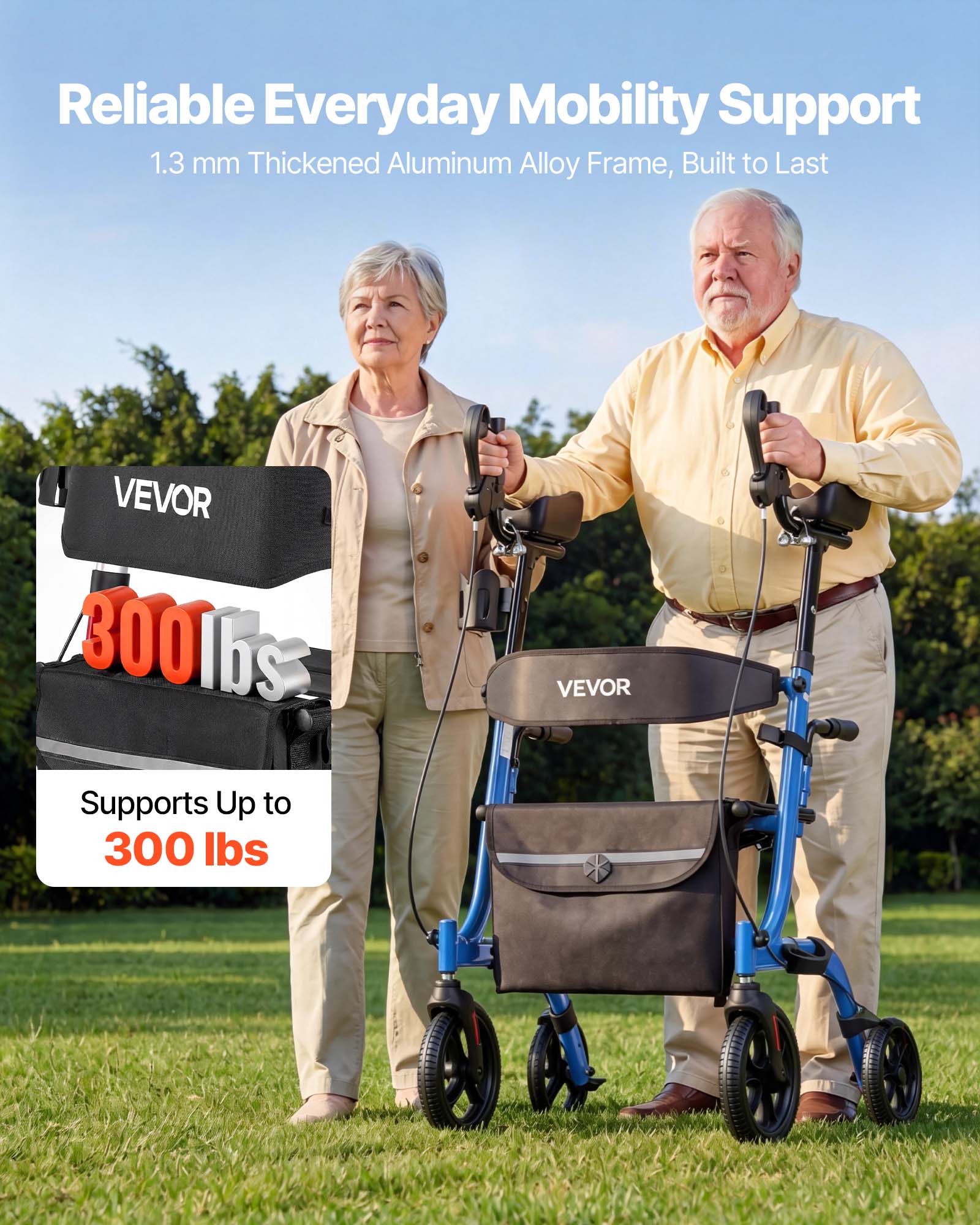 Reliable Everyday Mobility Support  
1.3 mm Thickened Aluminum Alloy Frame, Built to Last  
VEVOR  
Supports Up to 300 lbs