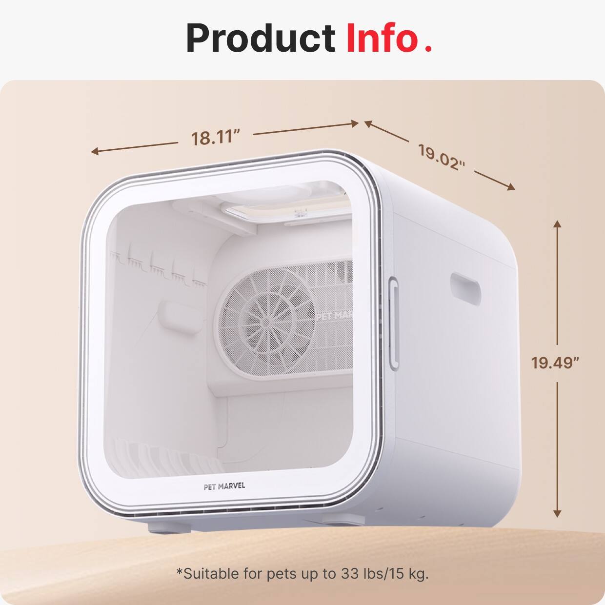 Product Info.

- Width: 18.11"
- Height: 19.02"
- Depth: 19.49"

*Suitable for pets up to 33 lbs/15 kg.