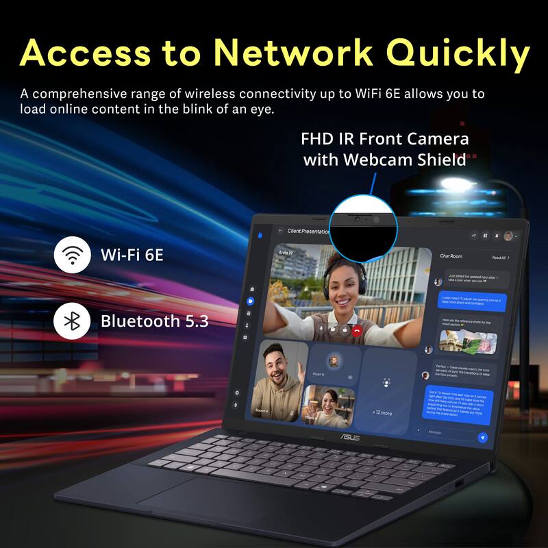 Access to Network Quickly

A comprehensive range of wireless connectivity up to WiFi 6E allows you to load online content in the blink of an eye.

FHD IR Front Camera with Webcam Shield

Wi-Fi 6E

Bluetooth 5.3