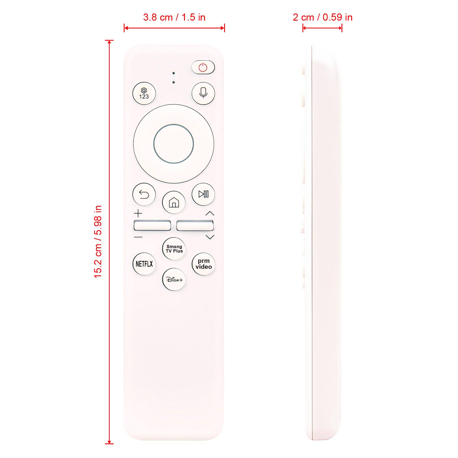 3.8 cm / 1.5 in  
2 cm / 0.59 in  
15.2 cm / 5.98 in  

123  
NETFLX  
Smong TV Plus  
D+  
DII  
prm video  
Disney+