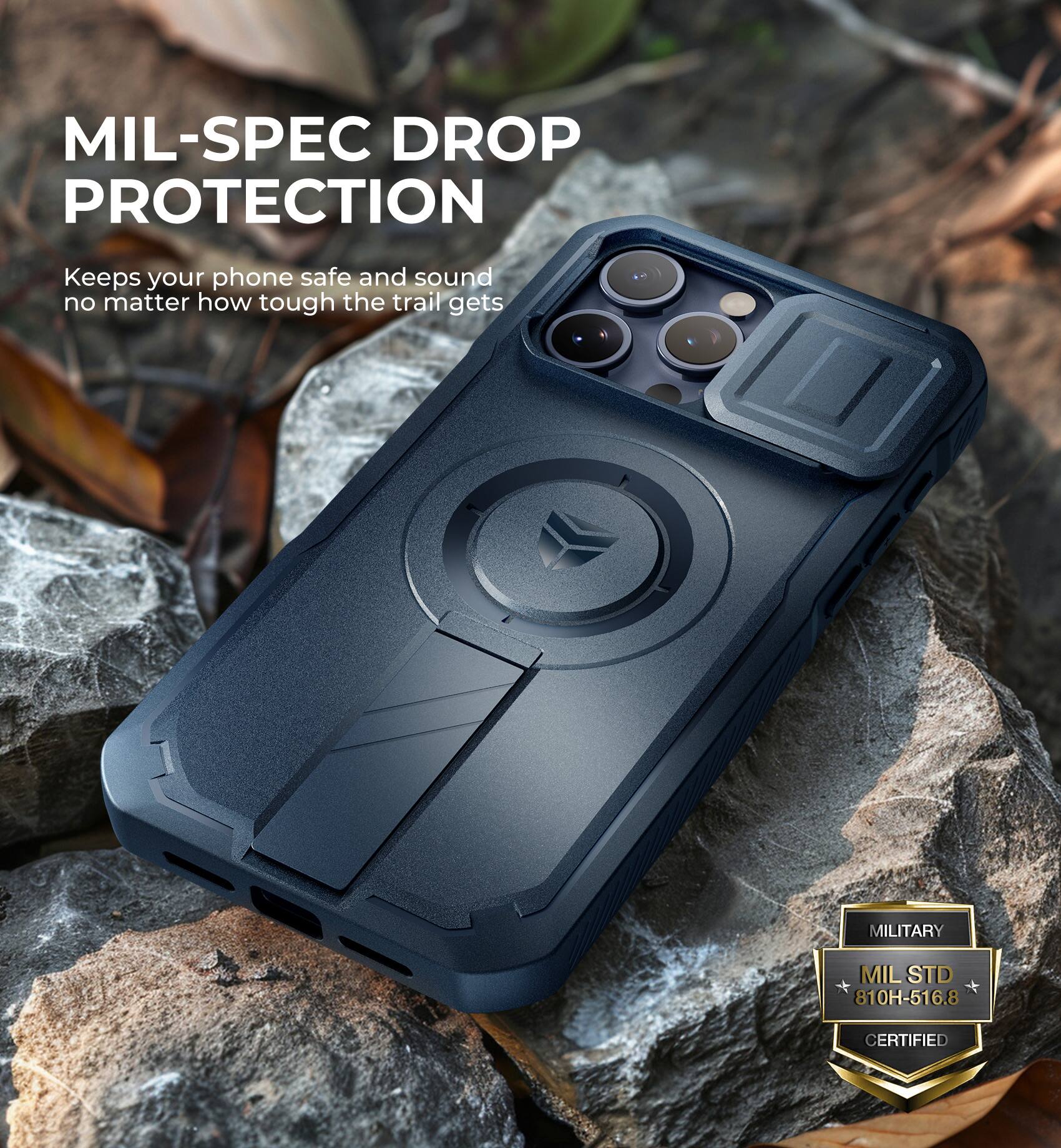 MIL-SPEC DROP PROTECTION
Keeps your phone safe and sound no matter how tough the trail gets
MILITARY MIL STD 810H-516.8 CERTIFIED