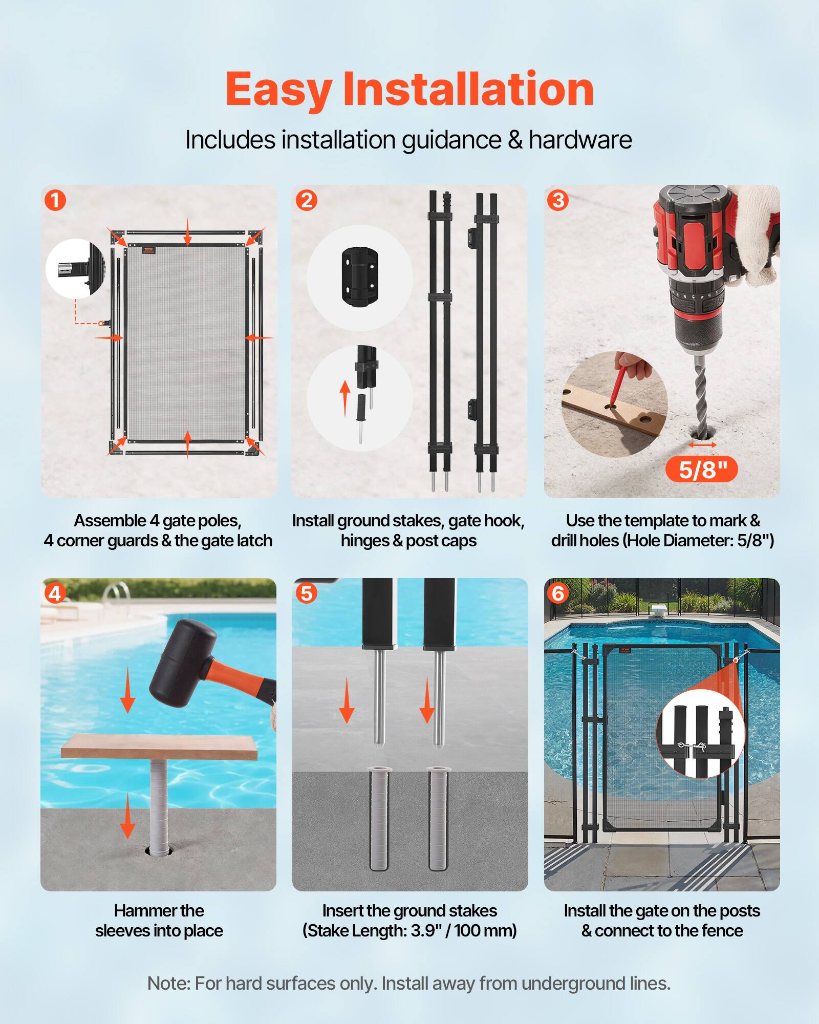 Easy Installation  
Includes installation guidance & hardware

1. Assemble 4 gate poles, 4 corner guards & the gate latch
2. Install ground stakes, gate hook, hinges & post caps
3. Use the template to mark & drill holes (Hole Diameter: 5/8")
4. Hammer the sleeves into place
5. Insert the ground stakes (Stake Length: 3.9" / 100 mm)
6. Install the gate on the posts & connect to the fence

Note: For hard surfaces only. Install away from underground lines.