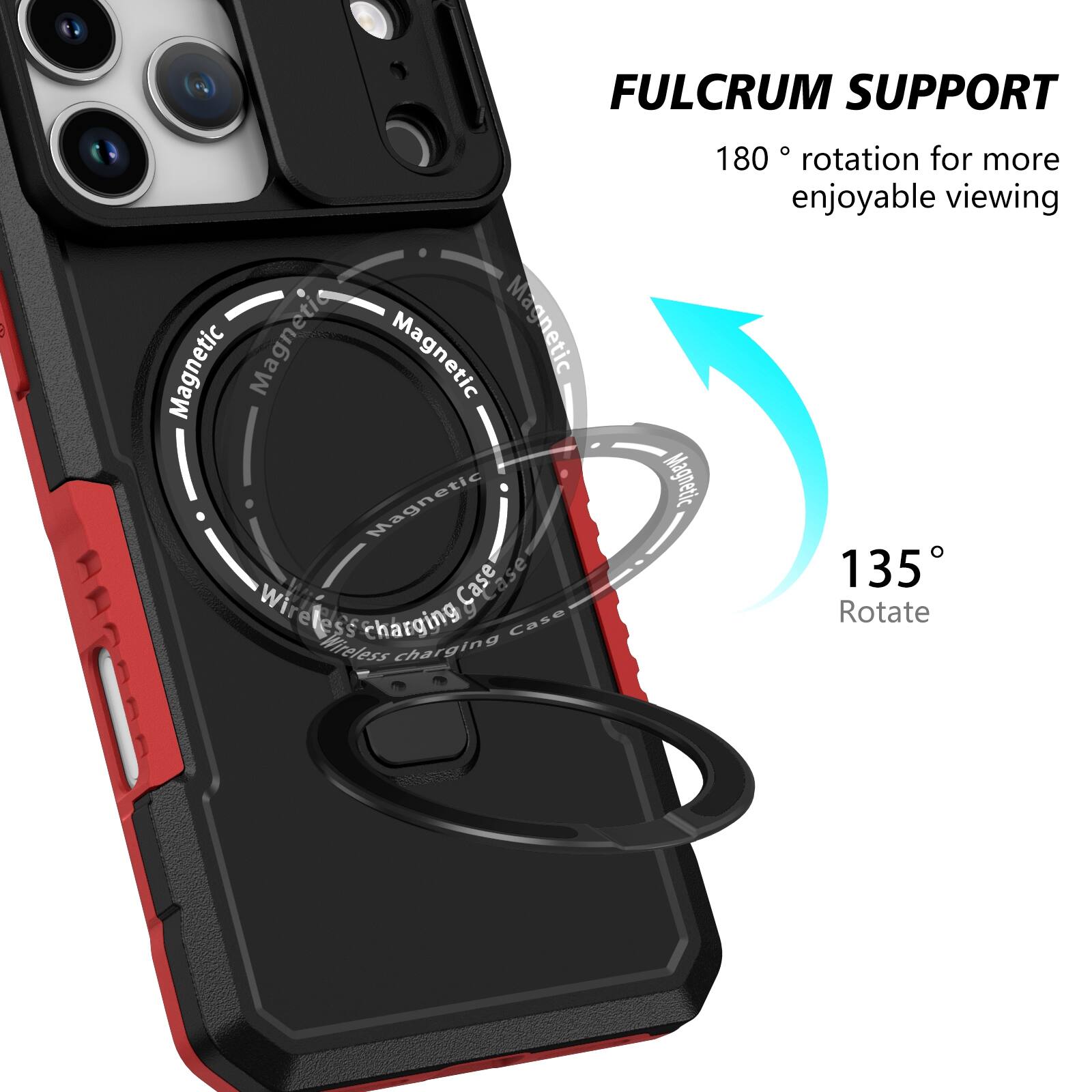 FULCRUM SUPPORT B

Magnetic Wireless Charging Case

180° rotation for more enjoyable viewing

135° Rotate