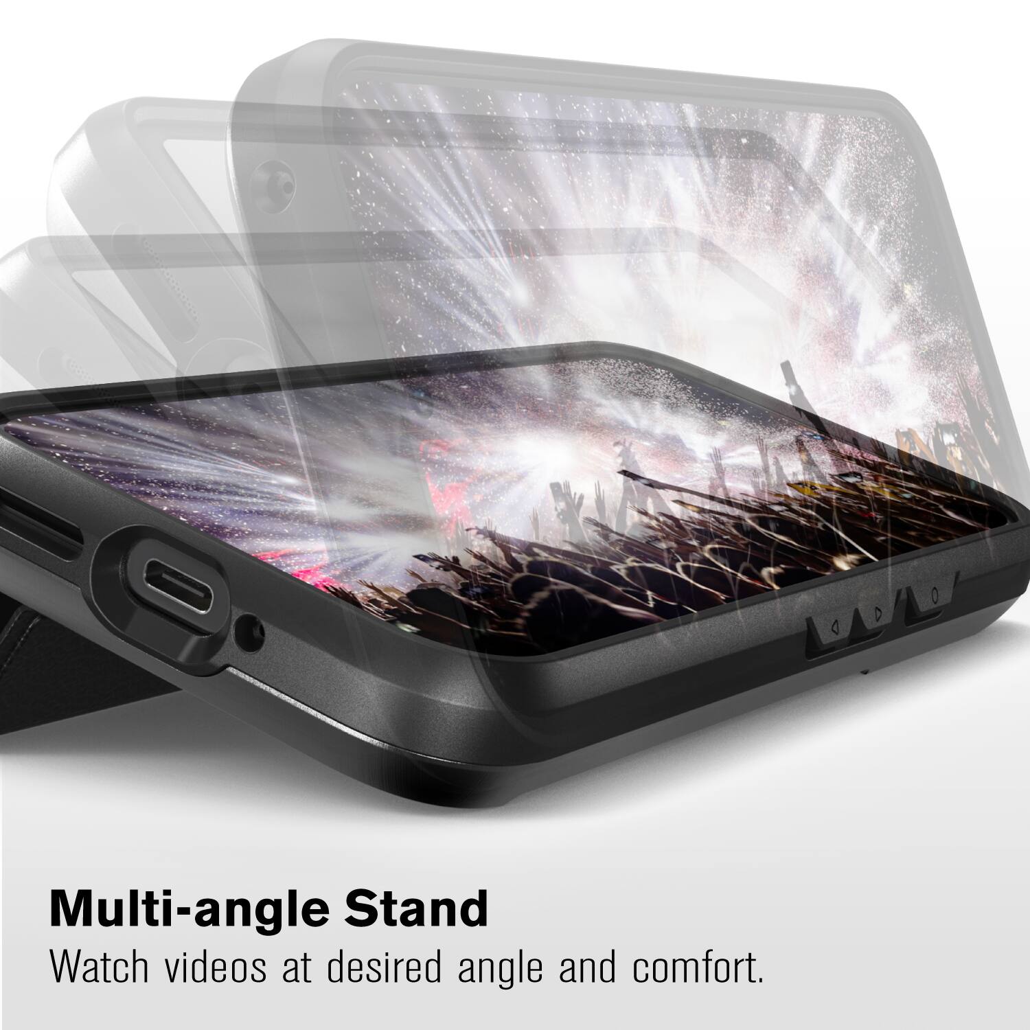 Multi-angle Stand
Watch videos at desired angle and comfort.