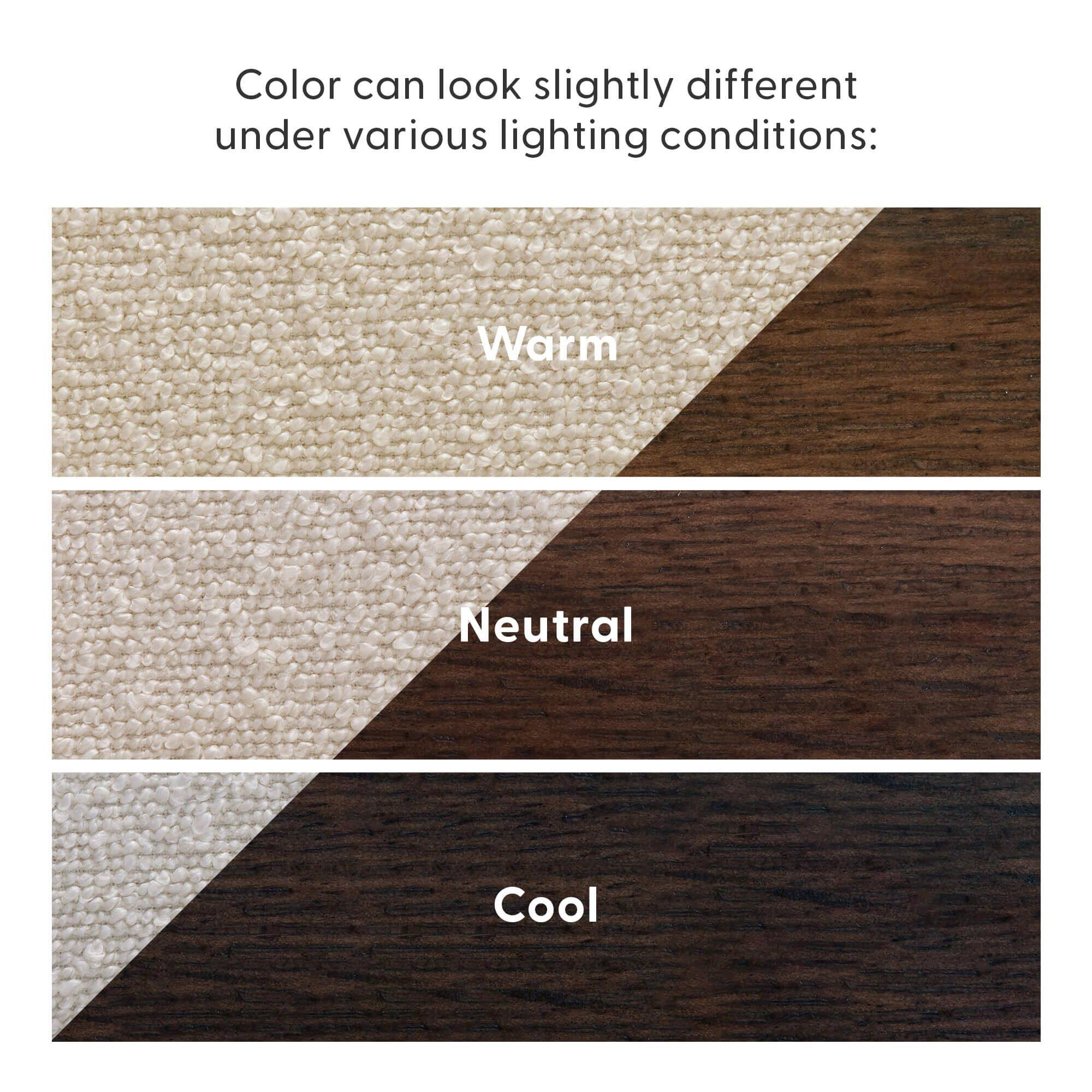 Color can look slightly different under various lighting conditions:

Warm  
Neutral  
Cool