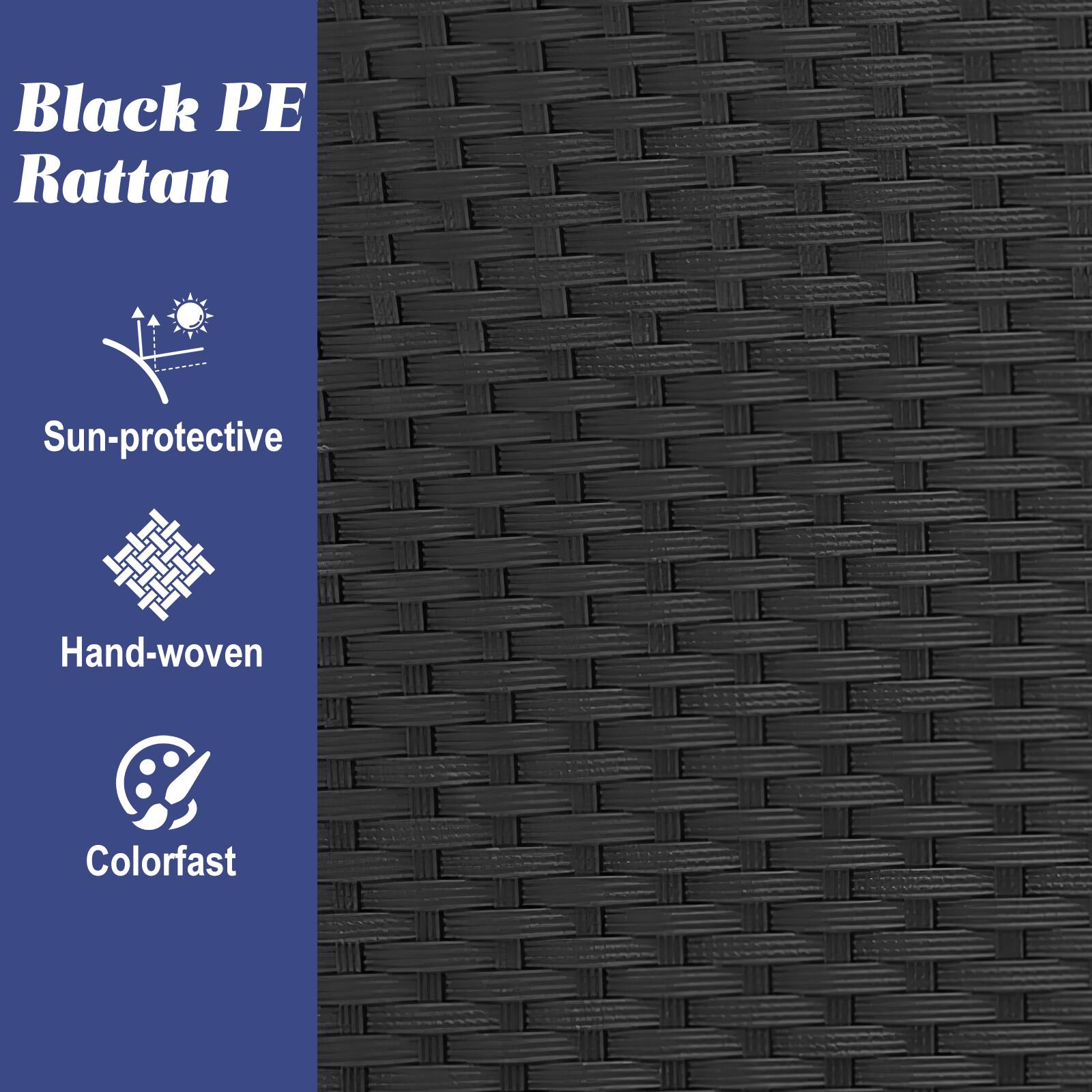 Black PE Rattan  
Sun-protective  
Hand-woven  
Colorfast