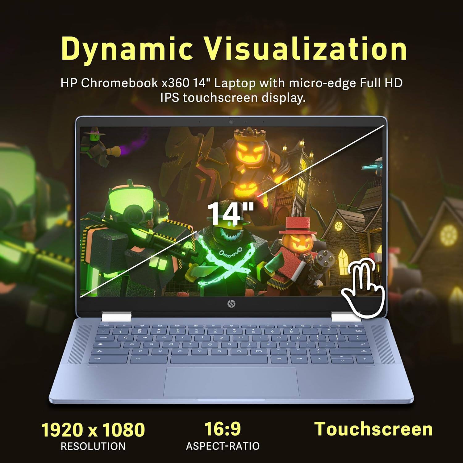 Dynamic Visualization

HP Chromebook x360 14" Laptop with micro-edge Full HD IPS touchscreen display.

14"

1920 x 1080 RESOLUTION

16:9 ASPECT-RATIO

Touchscreen