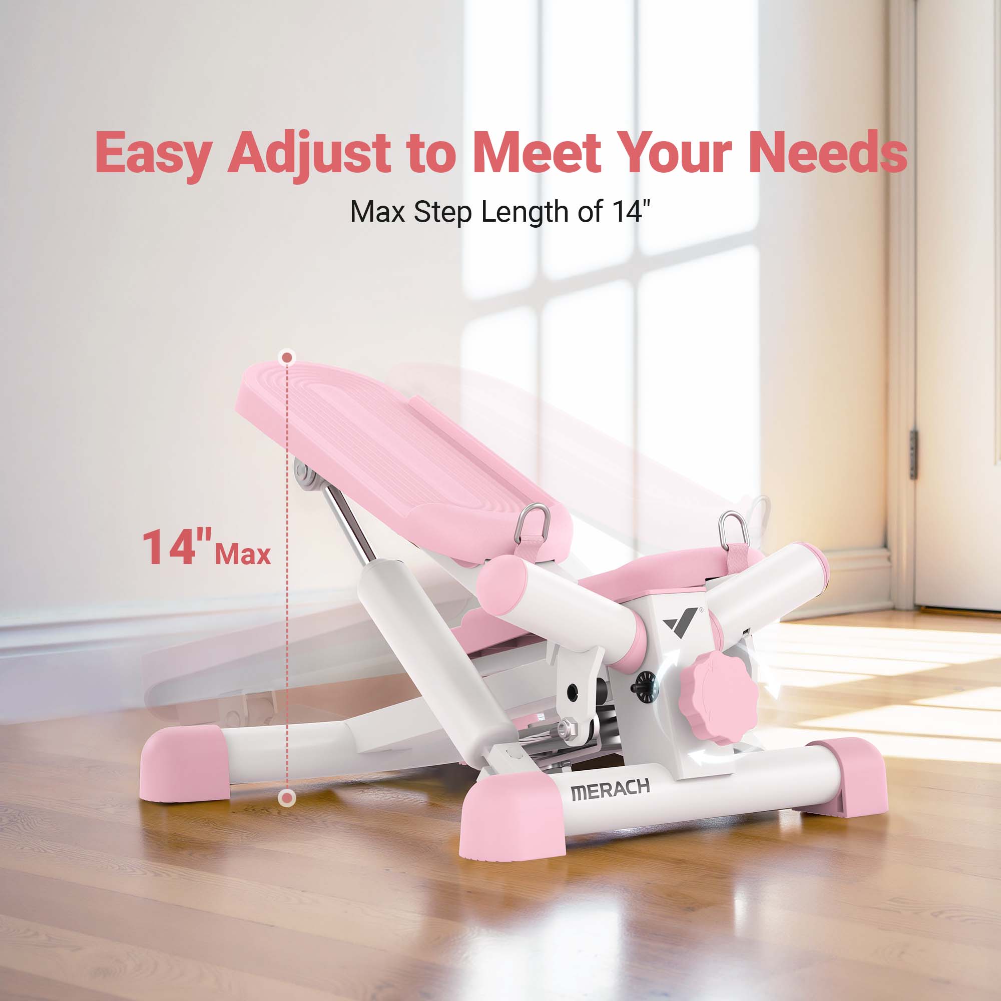 Easy Adjust to Meet Your Needs  
Max Step Length of 14"  
14" Max  
MERACH