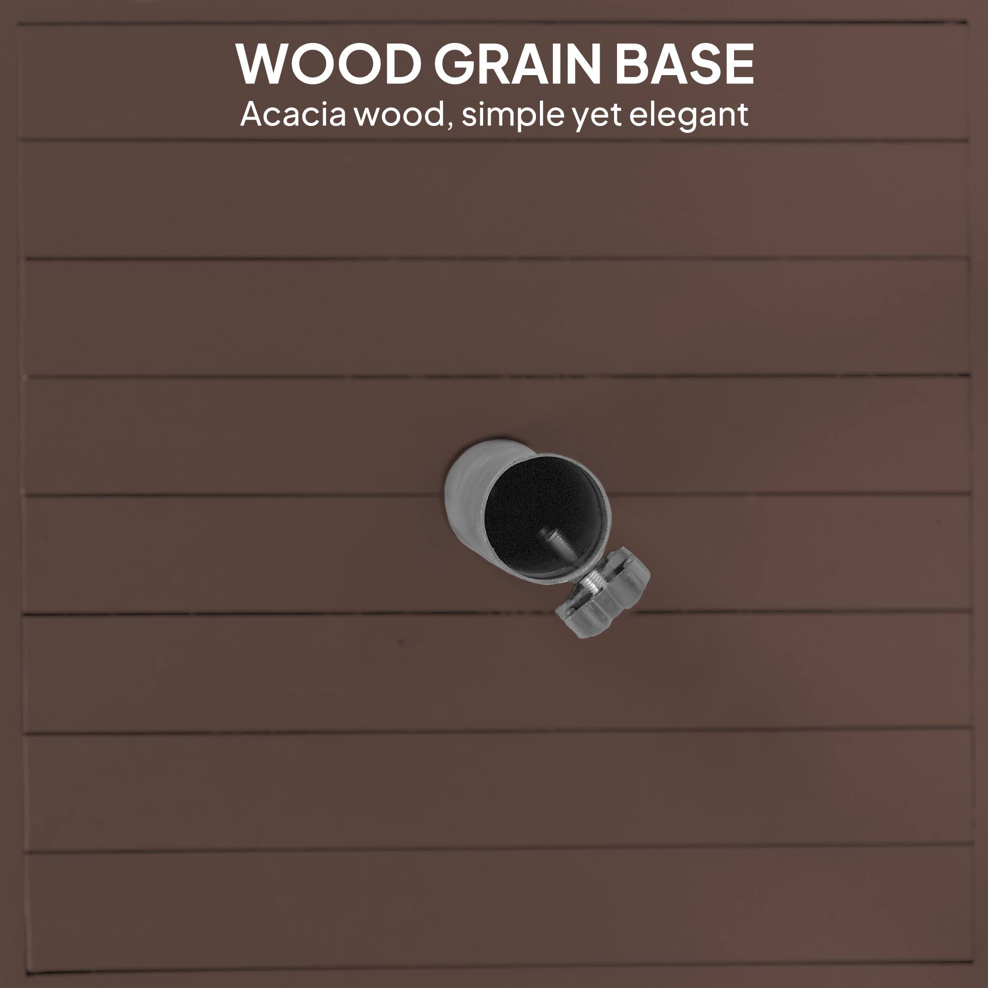 WOOD GRAIN BASE
Acacia wood, simple yet elegant