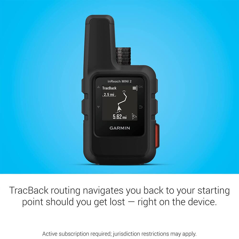 inReach MINI 2 TracBack 2.5 mi OK 5.62 mi GARMIN TracBack routing navigates you back to your starting point should you get lost - right on the device. Active subscription required; jurisdiction restrictions may apply.
