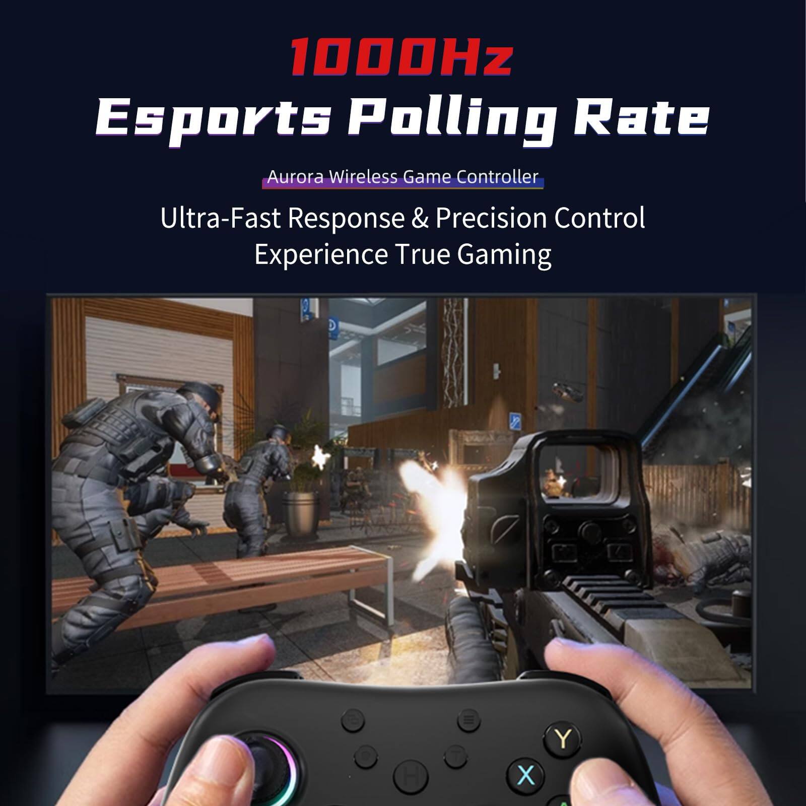 1000Hz Esports Polling Rate  
Aurora Wireless Game Controller  
Ultra-Fast Response & Precision Control  
Experience True Gaming