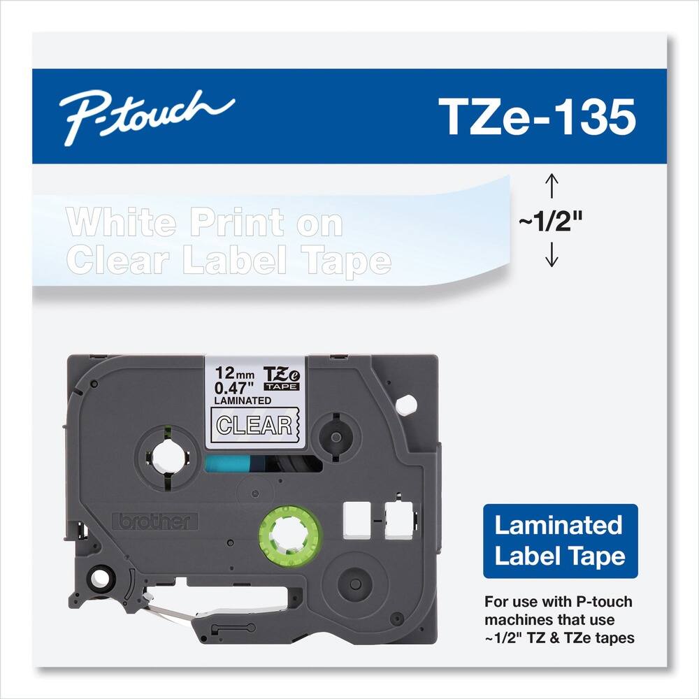 P-touch  
TZe-135  

White Print on Clear Label Tape  

12 mm  
0.47"  
LAMINATED  
CLEAR  

Laminated Label Tape  

For use with P-touch machines that use ~1/2" TZ & TZe tapes