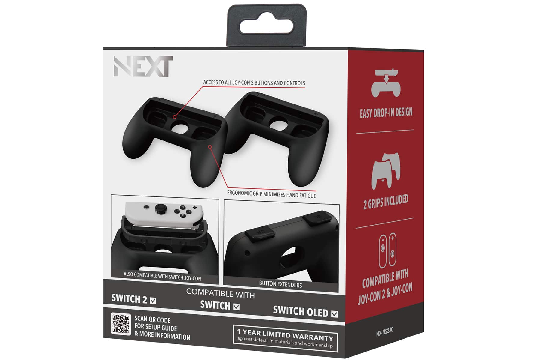 NEXT
ACCESS TO ALL JOY-CON 2 BUTTONS AND CONTROLS
EASY DROP-IN DESIGN
ERGONOMIC GRIP MINIMIZES HAND FATIGUE
2 GRIPS INCLUDED
COMPATIBLE WITH SWITCH 2 & JOY-CON
COMPATIBLE WITH SWITCH OLED
SCAN QR CODE FOR SETUP GUIDE & MORE INFORMATION
1 YEAR LIMITED WARRANTY against defects in materials and workmanship
NX-NS2.JC