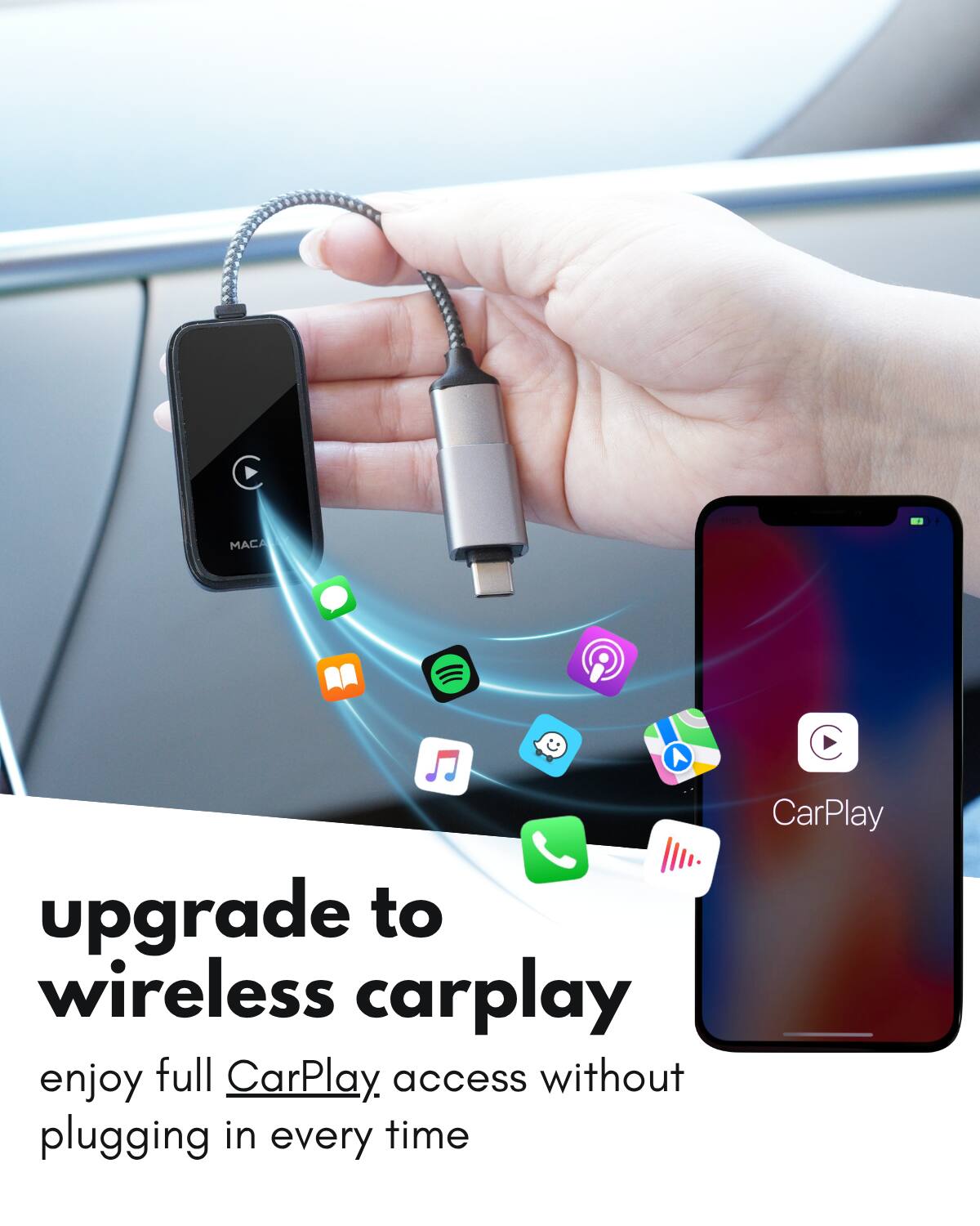 Upgrade to wireless CarPlay  
Enjoy full CarPlay access without plugging in every time