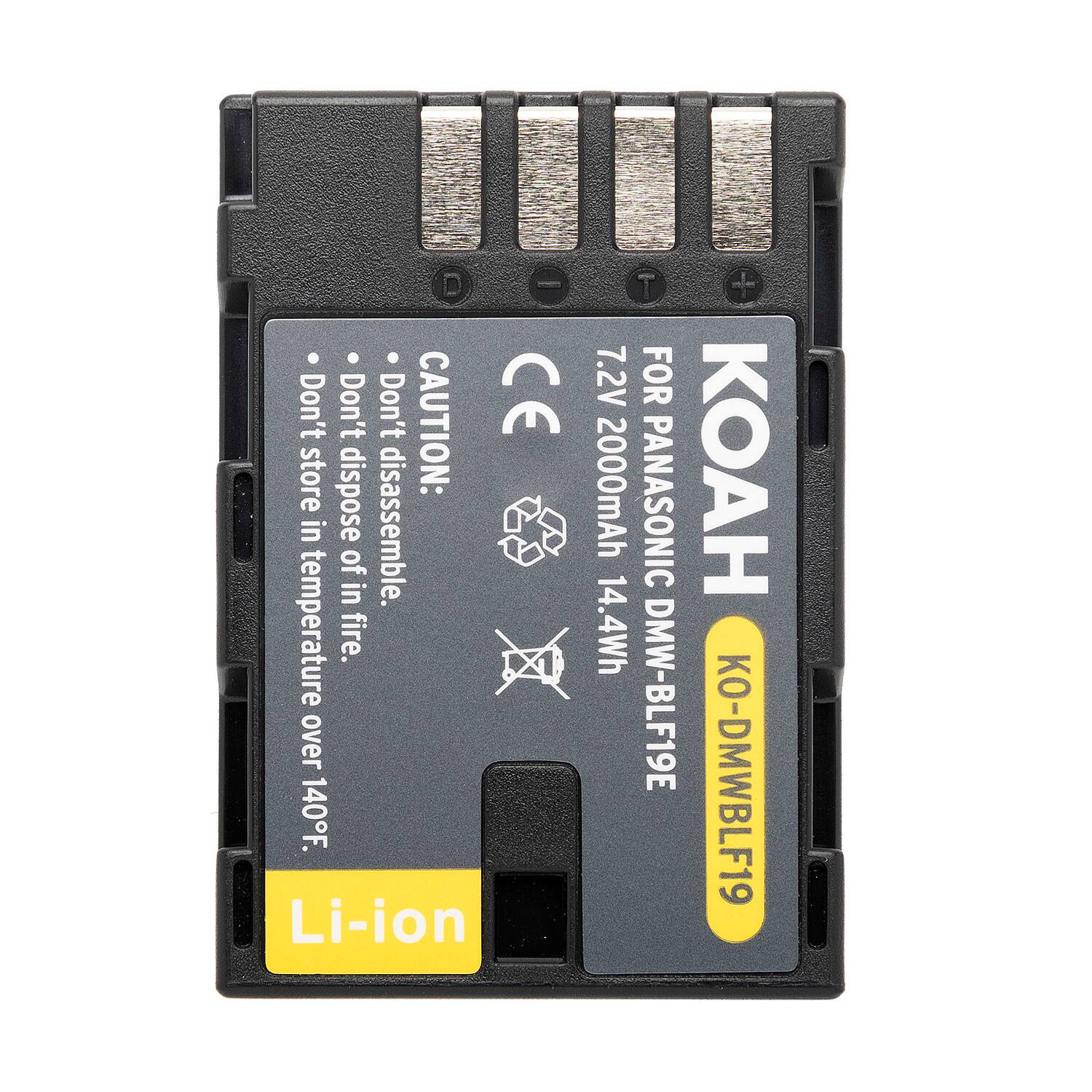 KOAH  
FOR PANASONIC  
7.2V 2000mAh 14.4Wh  
DMW-BLF19E  
KO-DMWBLF19  

CAUTION:  
- Don't disassemble.  
- Don't dispose of in fire.  
- Don't store in temperature over 140°F.  

Li-ion