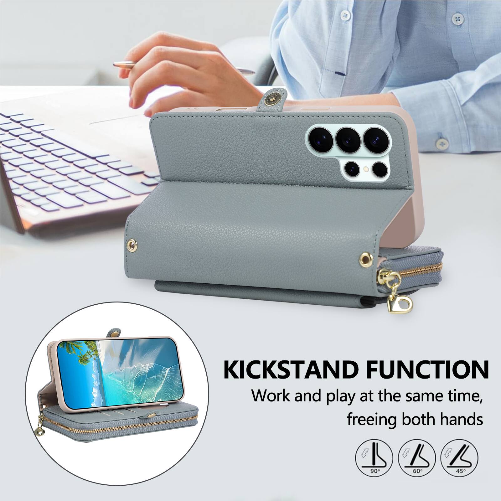 KICKSTAND FUNCTION  
Work and play at the same time, freeing both hands  

90°  
60°  
45°