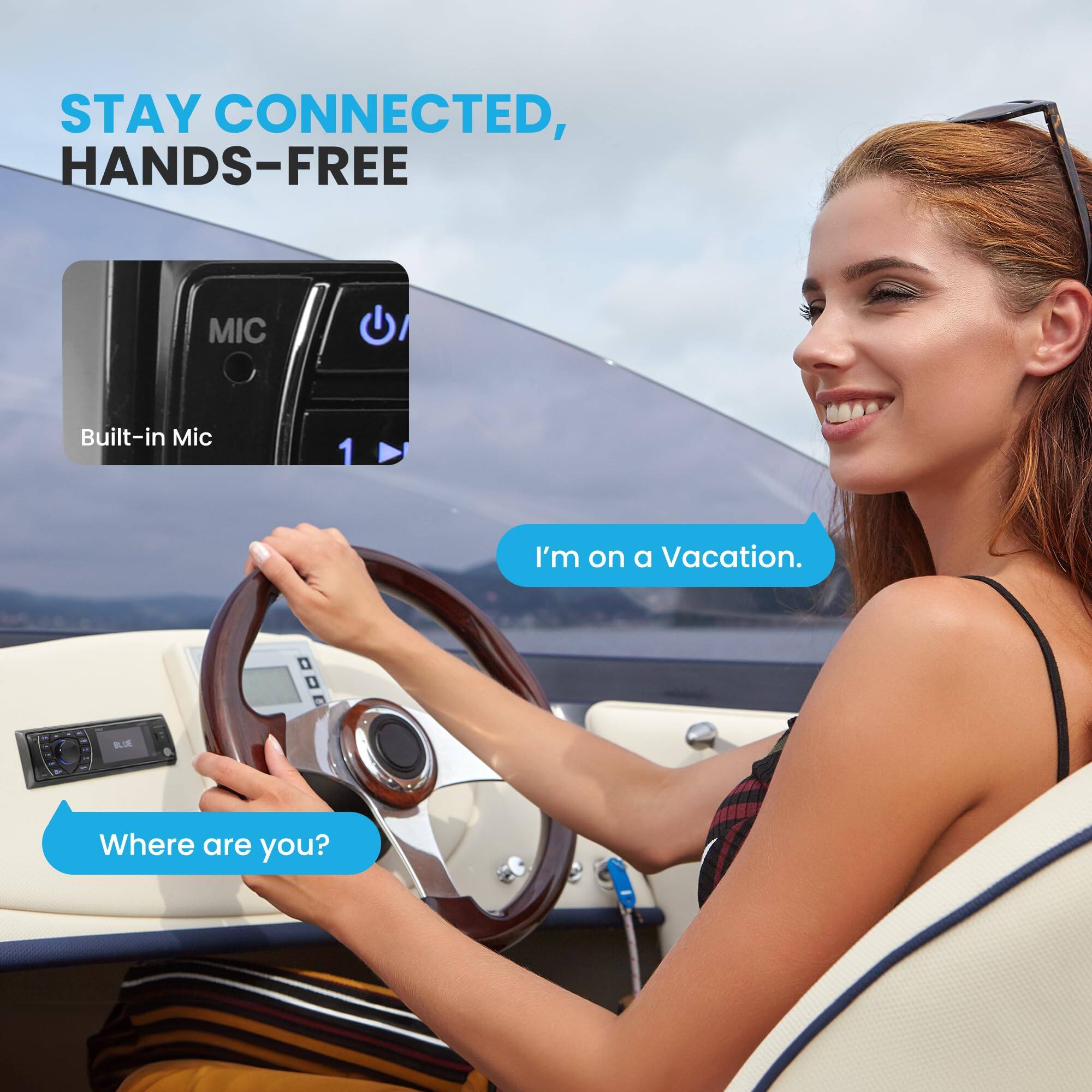 STAY CONNECTED, HANDS-FREE  
Built-in Mic  

I'm on a Vacation.  

Where are you?