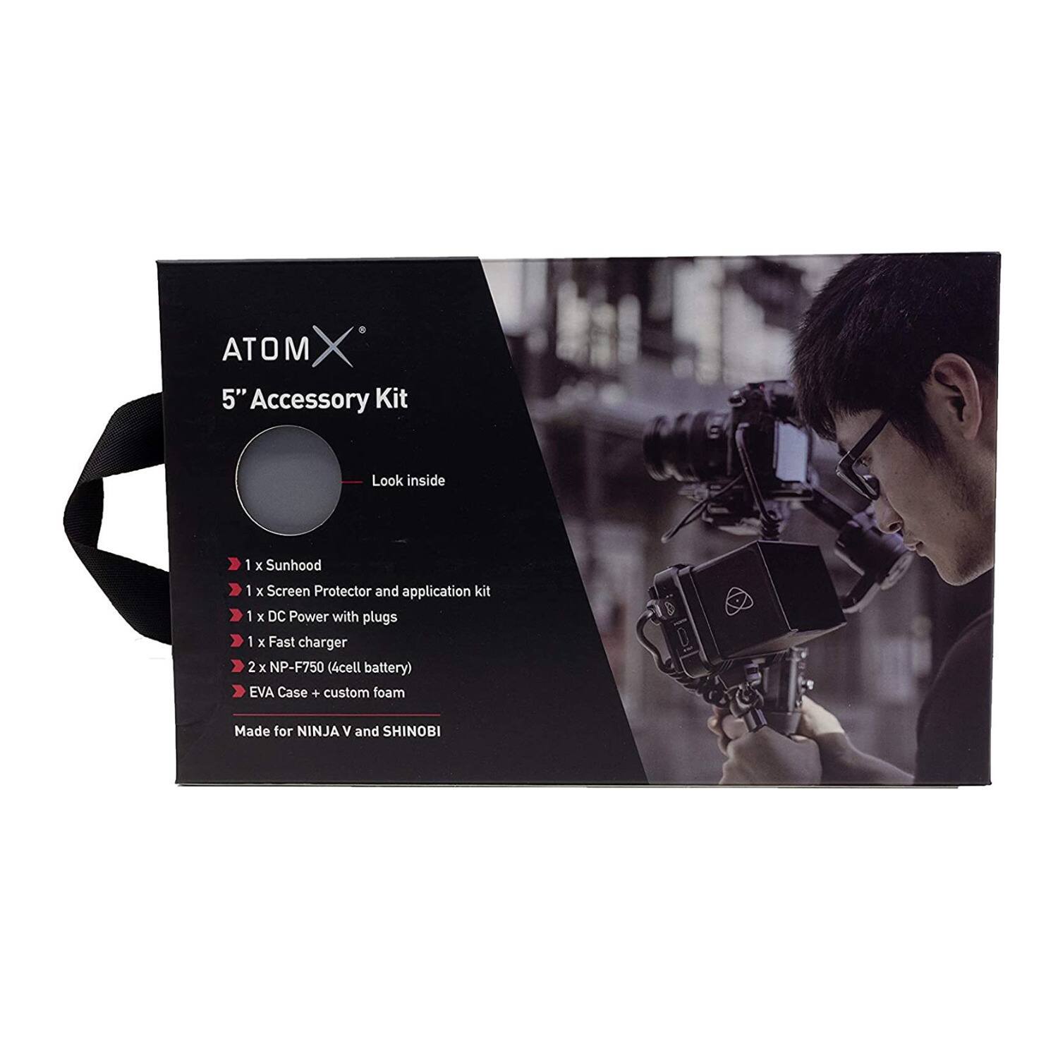 ATOM X 5" Accessory Kit  
Look inside  
1 x Sunhood  
1 x Screen Protector and application kit  
1 x DC Power with plugs  
1 x Fast charger  
2 x NP-F750 (4cell battery)  
EVA Case + custom foam  
Made for NINJA V and SHINOBI
