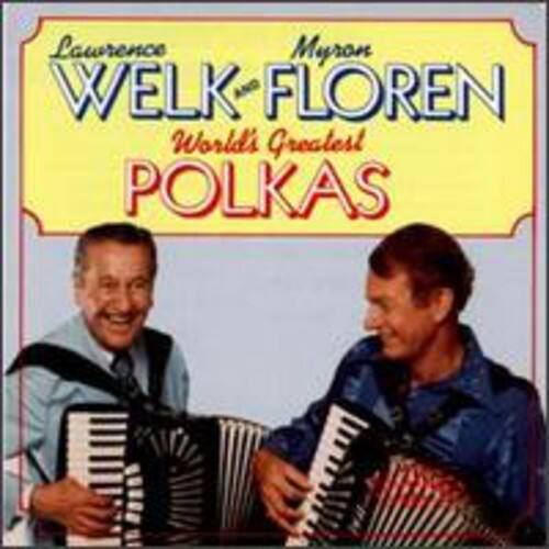 Lawrence Myron WELK-FLOREN  
World's Greatest POLKAS