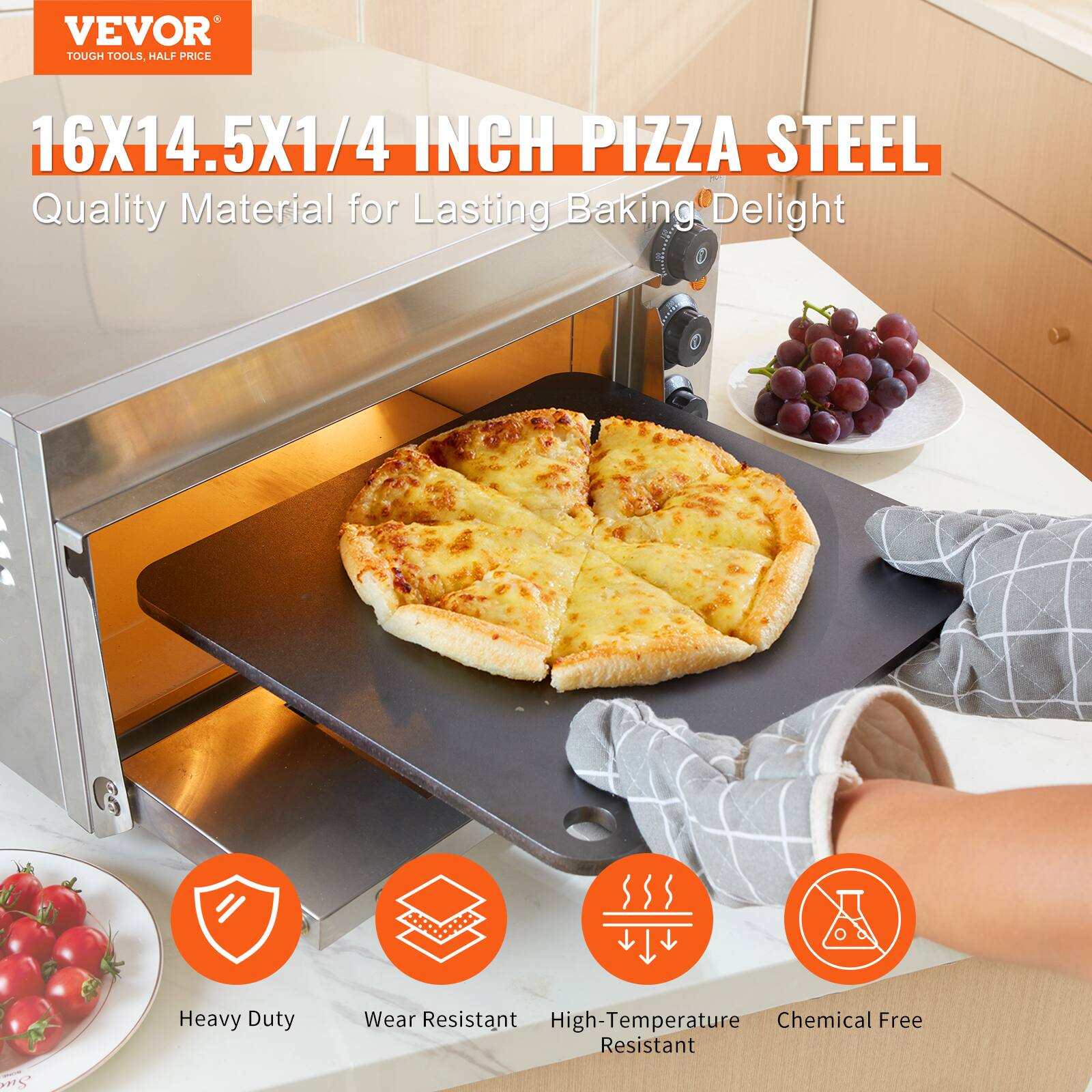 VEVOR  
TOUGH TOOLS, HALF PRICE  

16X14.5X1/4 INCH PIZZA STEEL  
Quality Material for Lasting Baking Delight  

Heavy Duty  
Wear Resistant  
High-Temperature Resistant  
Chemical Free