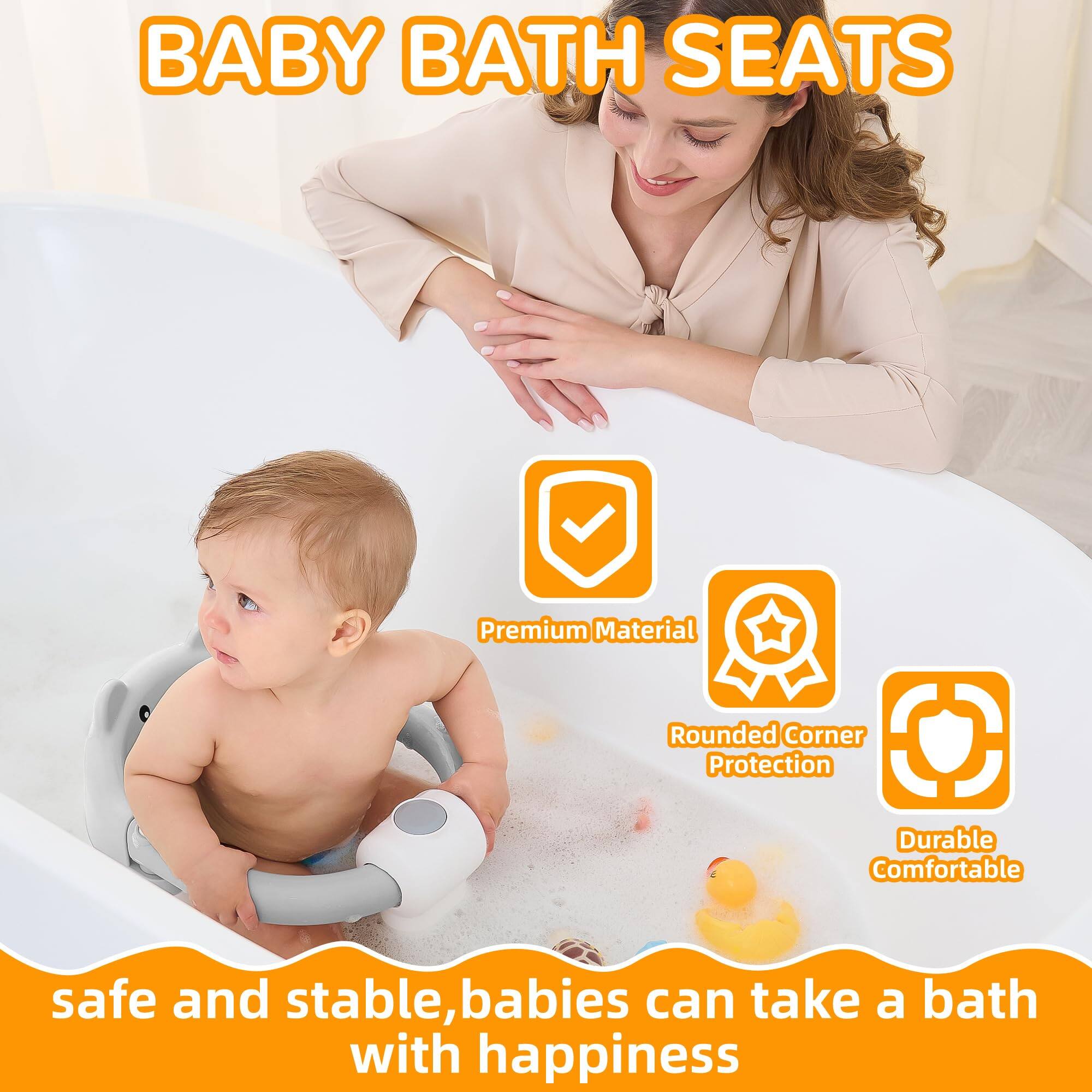 BABY BATH SEATS

- Premium Material
- Rounded Corner Protection
- Durable Comfortable

safe and stable, babies can take a bath with happiness