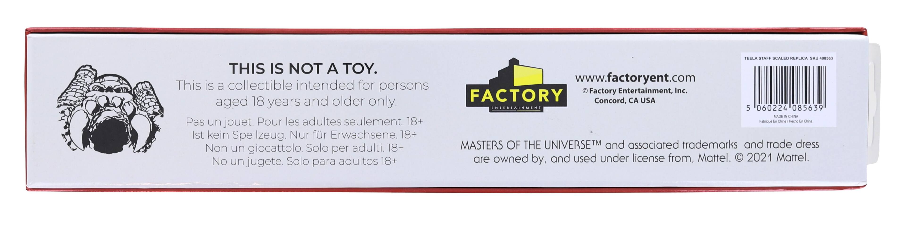 **THIS IS NOT A TOY.**

This is a collectible intended for persons aged 18 years and older only.

- Pas un jouet. Pour les adultes seulement. 18+
- Ist kein Spielzeug. Nur für Erwachsene. 18+
- Non un giocattolo. Solo per adulti. 18+
- No un juguete. Solo para adultos 18+

**FACTORY ENTERTAINMENT**

www.factoryent.com

© Factory Entertainment, Inc., Concord, CA USA

MASTERS OF THE UNIVERSE™ and associated trademarks and trade dress are owned by, and used under license from, Mattel. © 2021 Mattel.

TEELA STAFF SCALED REPLICA SKU 408963

5 060224 085639

MADE IN CHINA

Fabriqué en Chine / Hecho en China