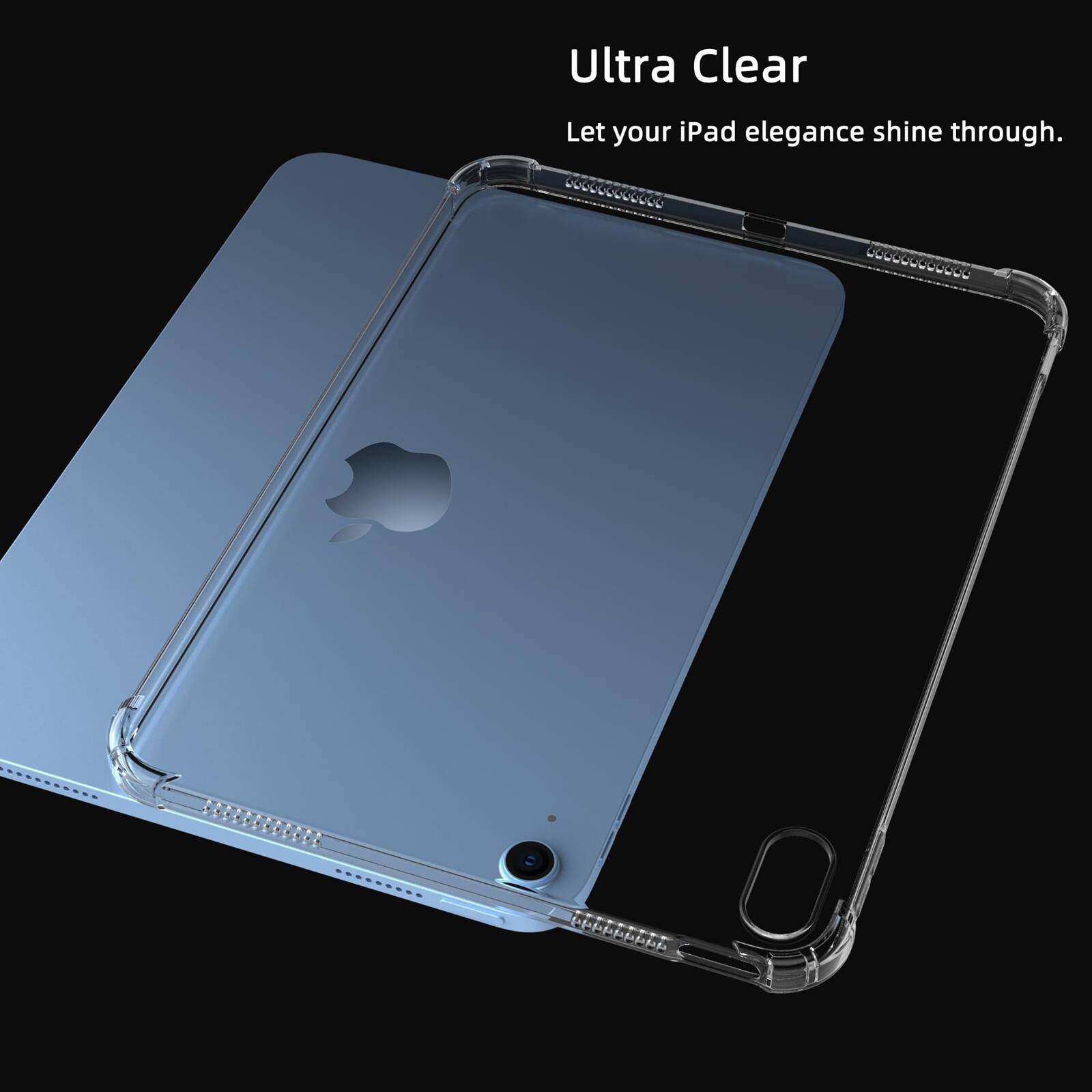 Ultra Clear  
Let your iPad elegance shine through.