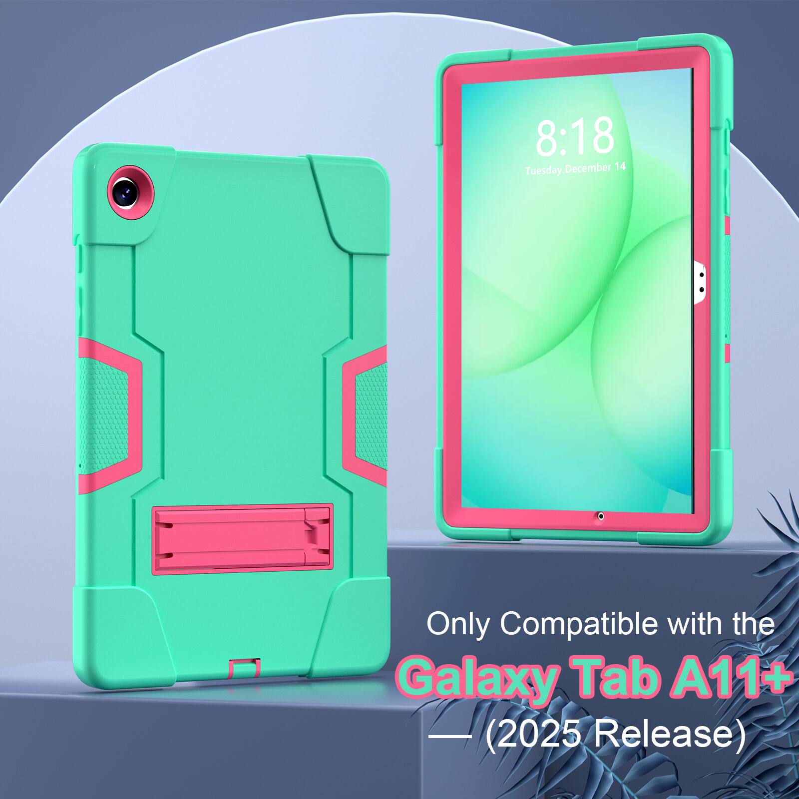 8:18 Tuesday, December 14  
Only Compatible with the Galaxy Tab A11+  
(2025 Release)