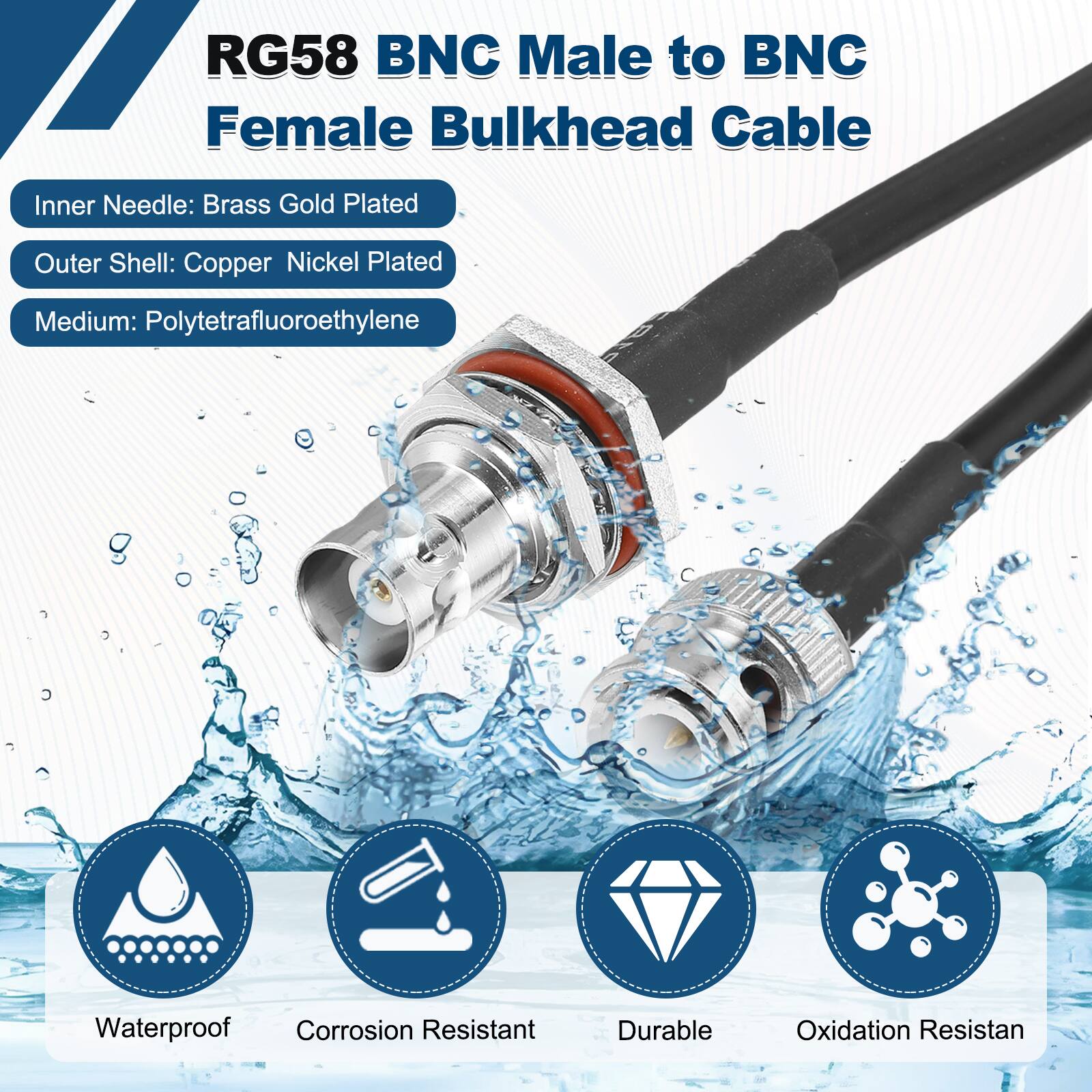 RG58 BNC Male to BNC Female Bulkhead Cable

- Inner Needle: Brass Gold Plated
- Outer Shell: Copper Nickel Plated
- Medium: Polytetrafluoroethylene

Features:
- Waterproof
- Corrosion Resistant
- Durable
- Oxidation Resistant