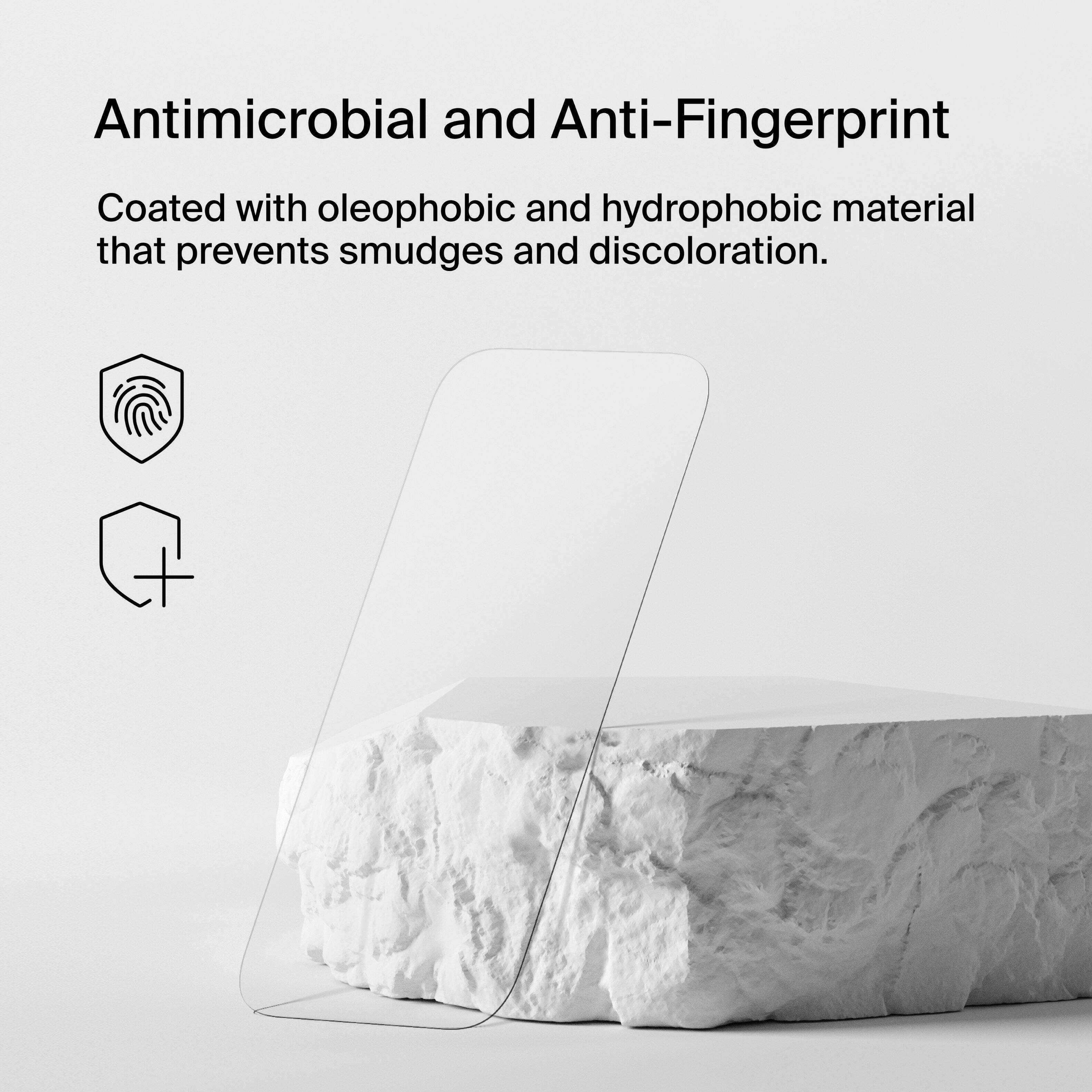 Antimicrobial and Anti-Fingerprint Coated with oleophobic and hydrophobic material that prevents smudges and discoloration.