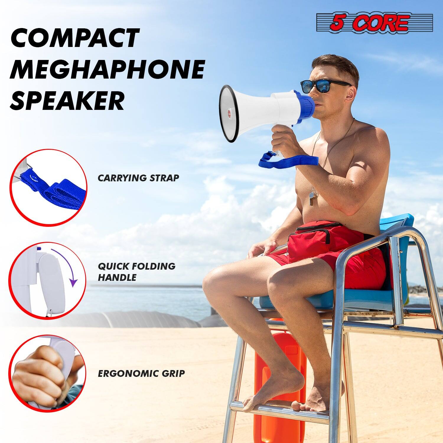 COMPACT MEGAPHONE SPEAKER

5 CORE

CARRYING STRAP

QUICK FOLDING HANDLE

ERGONOMIC GRIP