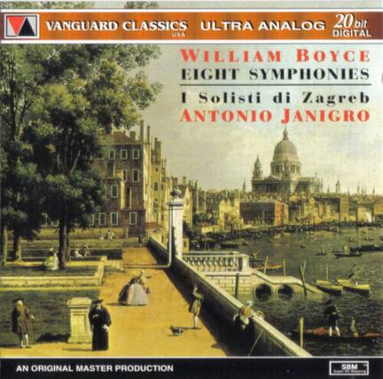 VANGUARD CLASSICS
ULTRA ANALOG
20 bit DIGITAL
WILLIAM BOYCE
EIGHT SYMPHONIES
I Solisti di Zagreb
ANTONIO JANIGRO
AN ORIGINAL MASTER PRODUCTION
SBM