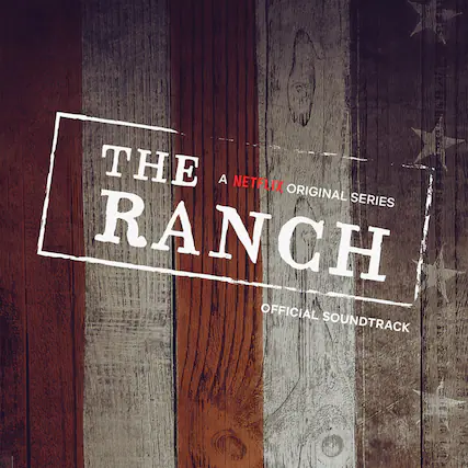 The Ranch
A Netflix Original Series
Official Soundtrack