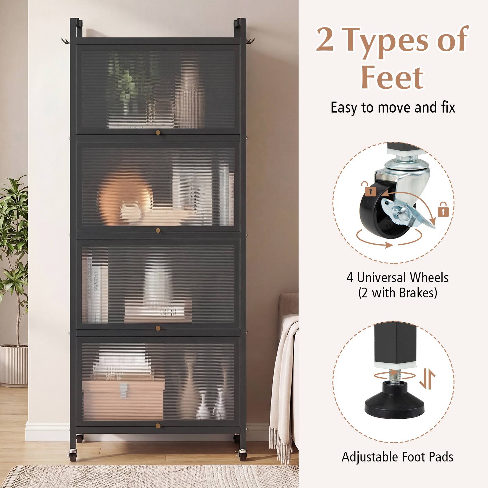 2 Types of Feet  
Easy to move and fix  
4 Universal Wheels (2 with Brakes)  
1 Adjustable Foot Pads