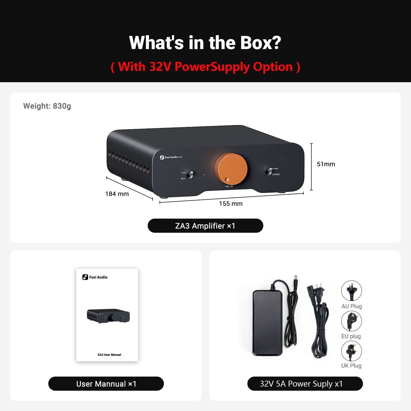 What's in the Box? (With 32V Power Supply Option)

Weight: 830g

ZA3 Amplifier x1

User Manual x1

32V 5A Power Supply x1