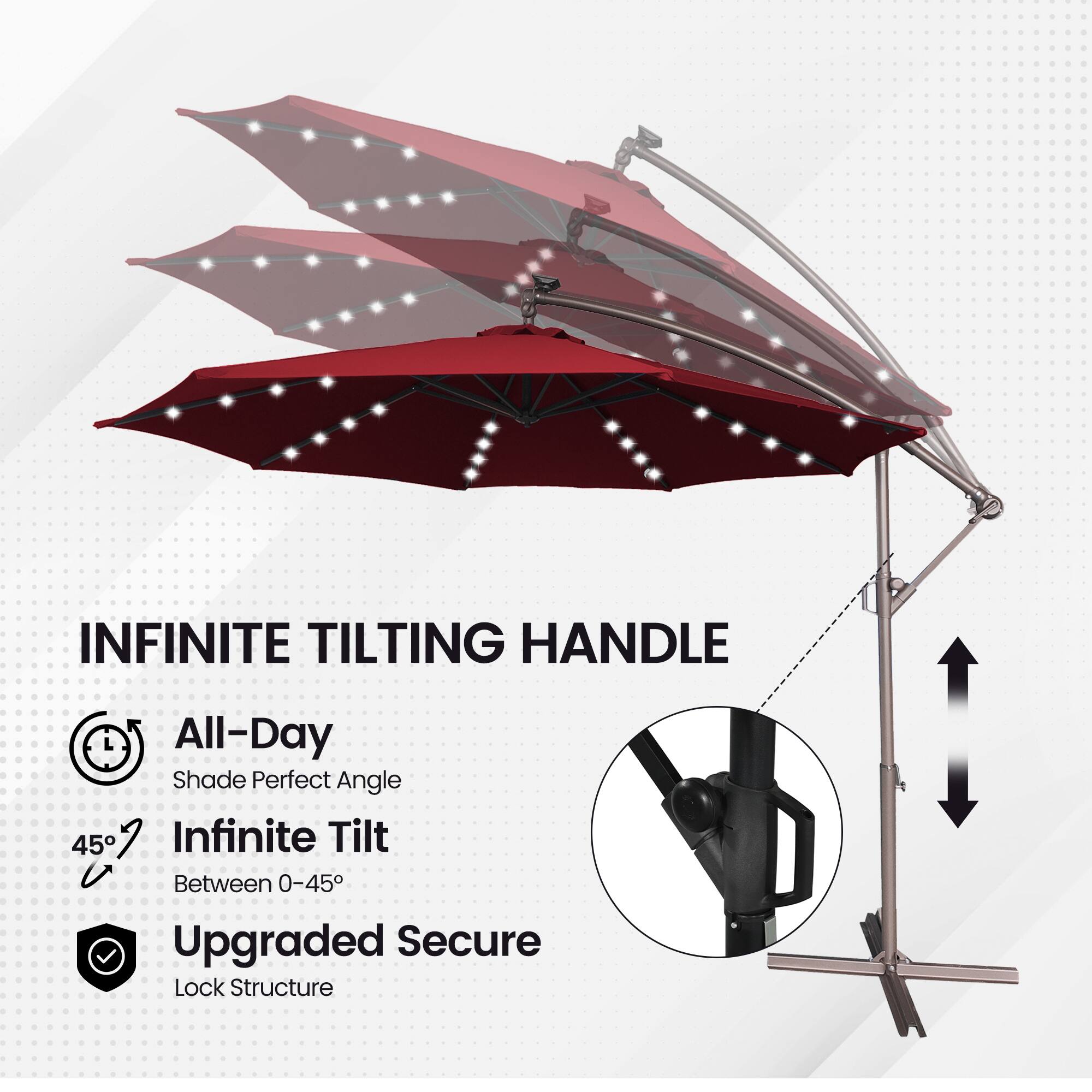 INFINITE TILTING HANDLE  
All-Day Shade Perfect Angle  
45°  
Infinite Tilt Between 0-45°  
Upgraded Secure Lock Structure