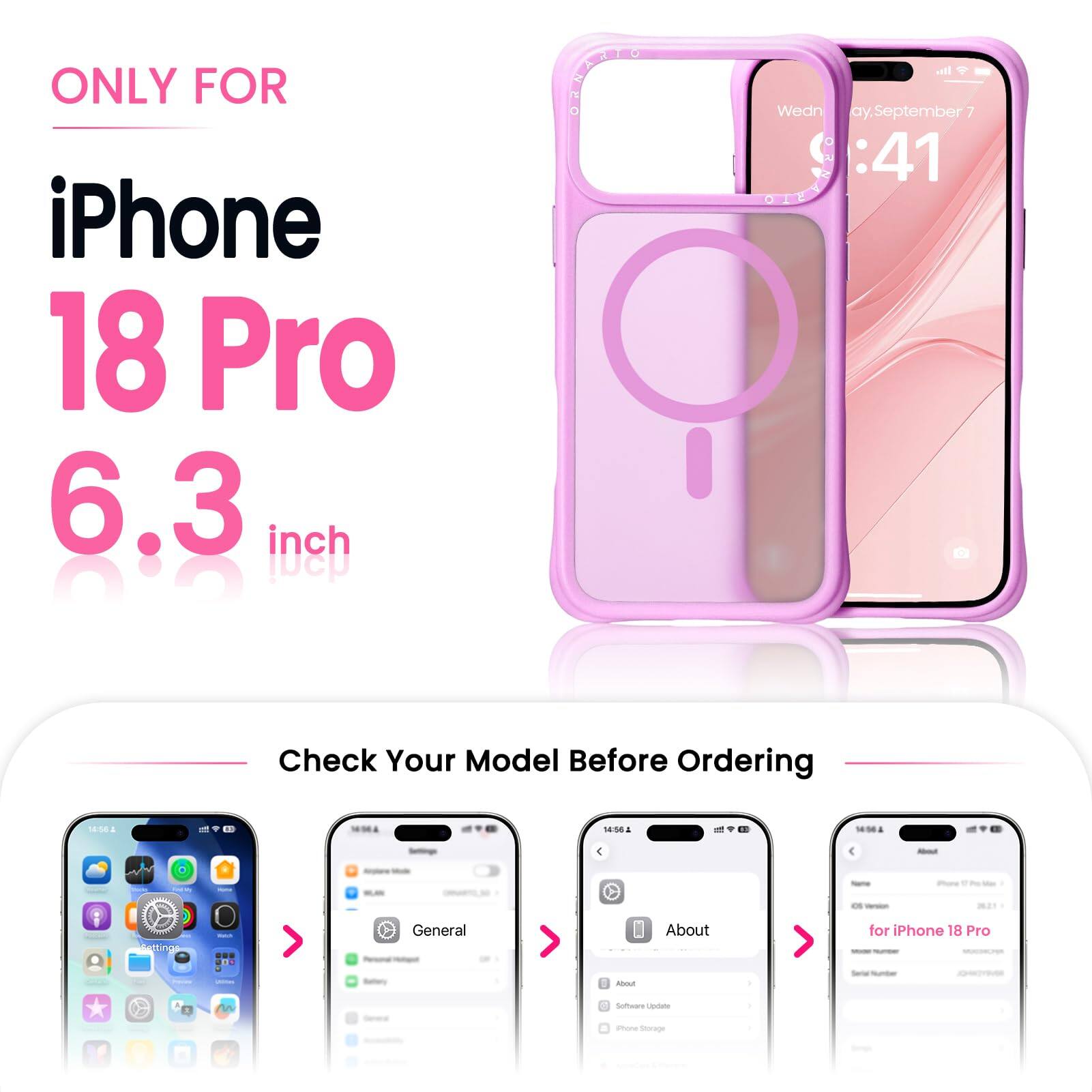 ONLY FOR iPhone 18 Pro 6.3 inch

Check Your Model Before Ordering

About
Settings
General
About
Software Update
iPhone Storage

for iPhone 18 Pro