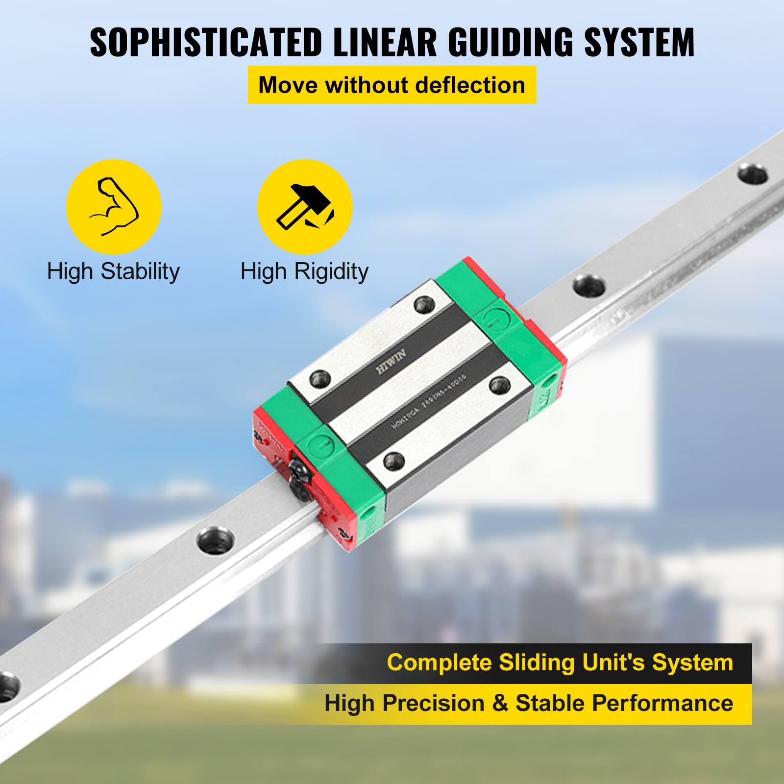 SOPHISTICATED LINEAR GUIDING SYSTEM  
Move without deflection  

High Stability  
High Rigidity  

Complete Sliding Unit's System  
High Precision & Stable Performance