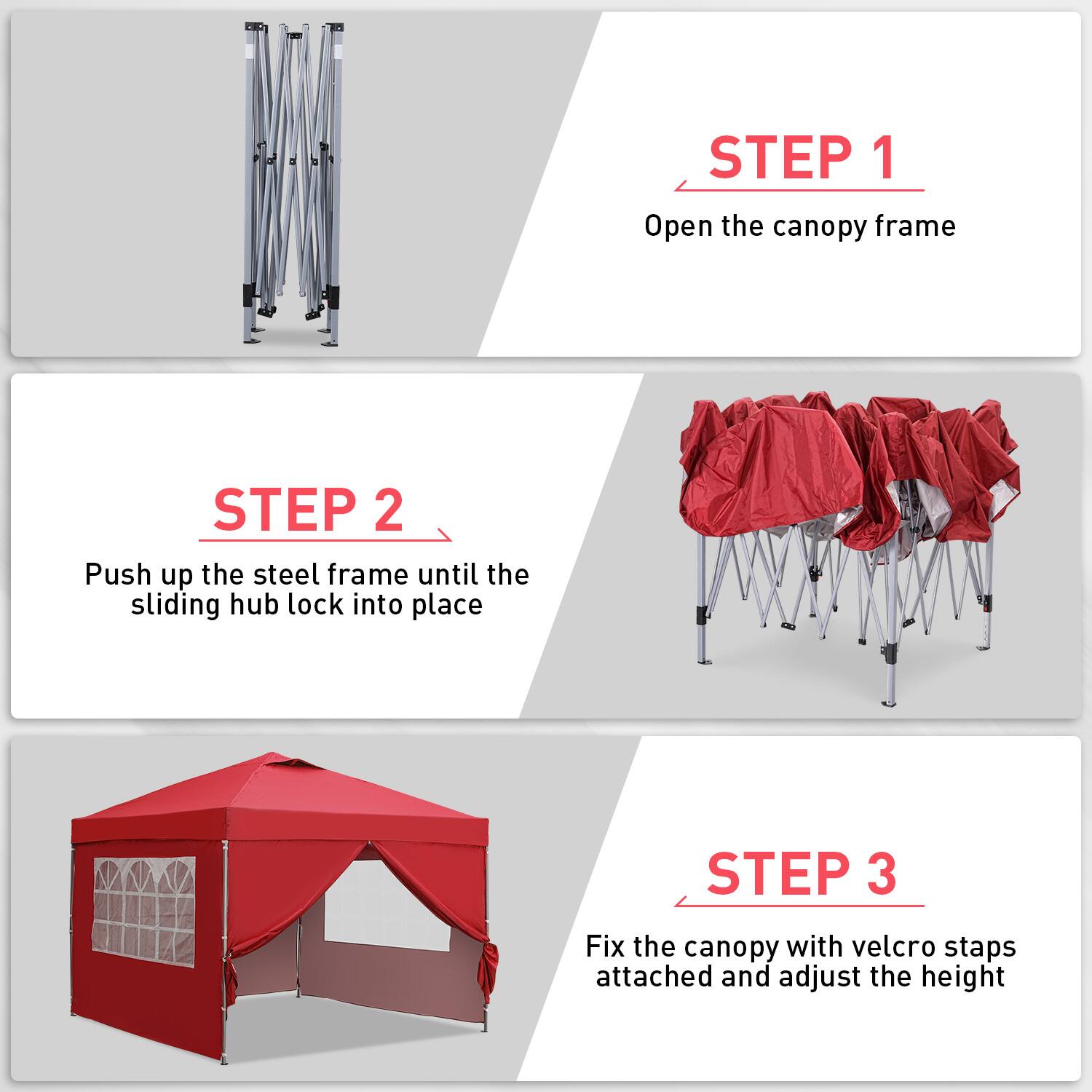 STEP 1 Open the canopy frame
STEP 2 Push up the steel frame until the sliding hub lock into place
STEP 3 Fix the canopy with velcro staps attached and adjust the height