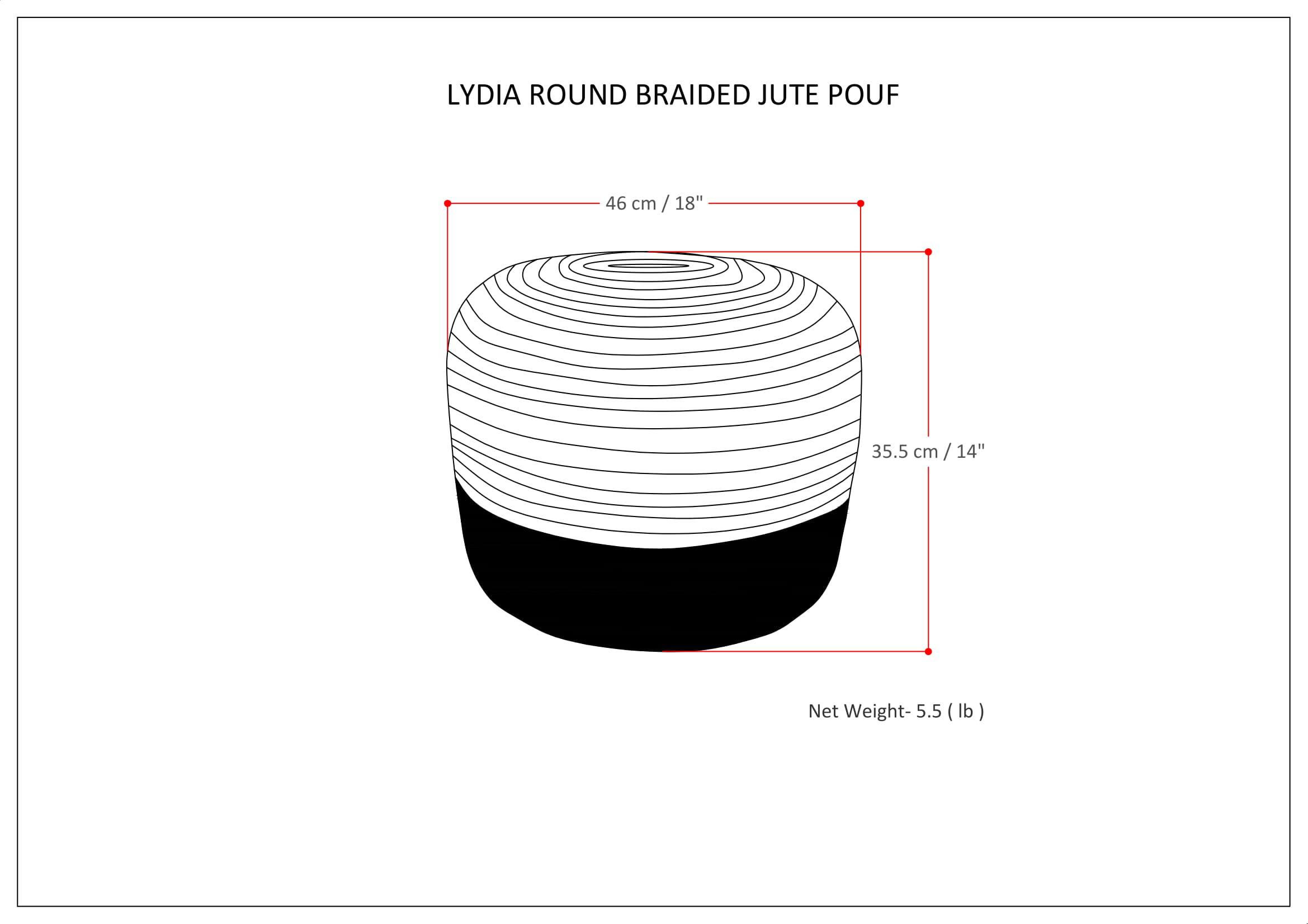 LYDIA ROUND BRAIDED JUTE POUF  
46 cm / 18"  
35.5 cm / 14"  
Net Weight: 5.5 lb