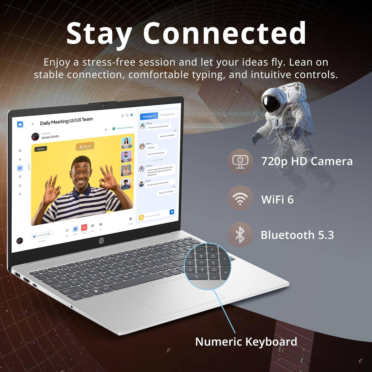 Stay Connected

Enjoy a stress-free session and let your ideas fly. Lean on stable connection, comfortable typing, and intuitive controls.

UIUX Team Daily Meeting

- 720p HD Camera
- WiFi 6
- Bluetooth 5.3
- Numeric Keyboard