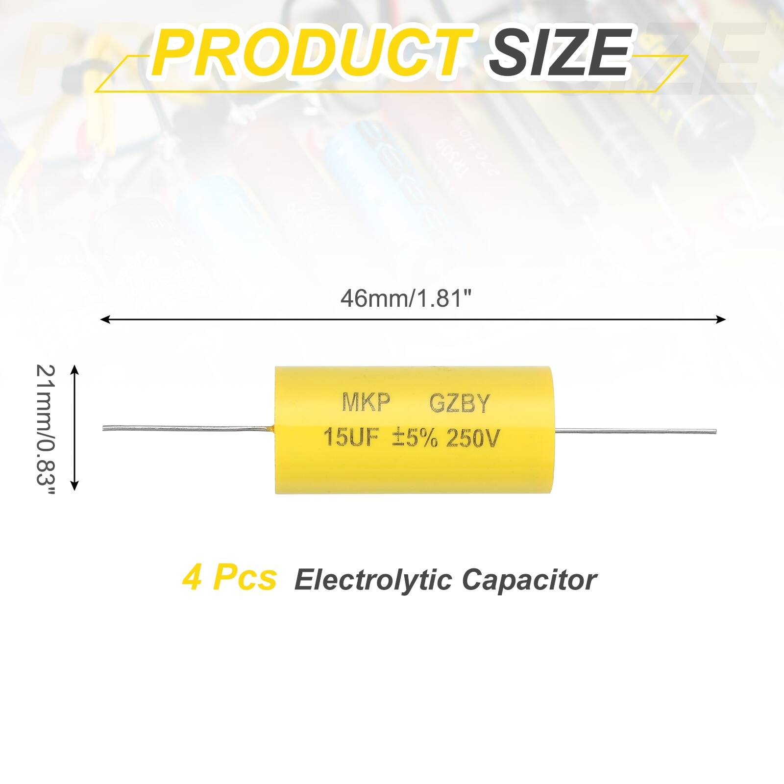 PZ PRODUCT SIZE DE TR509 2701100  
46mm/1.81" x 21mm/0.83"  
15UF 5% 250V  
4 Pcs Electrolytic Capacitor